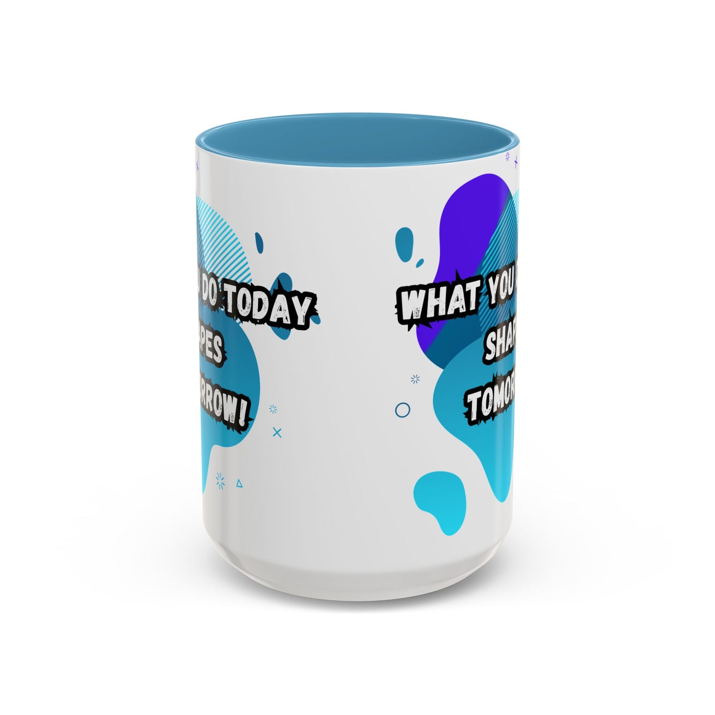 Inspiring Accessories Accent Coffee Mug - "What You Do Today Shapes Tomorrow!" - Motivational 11 & 15oz Cup for Daily Inspiration