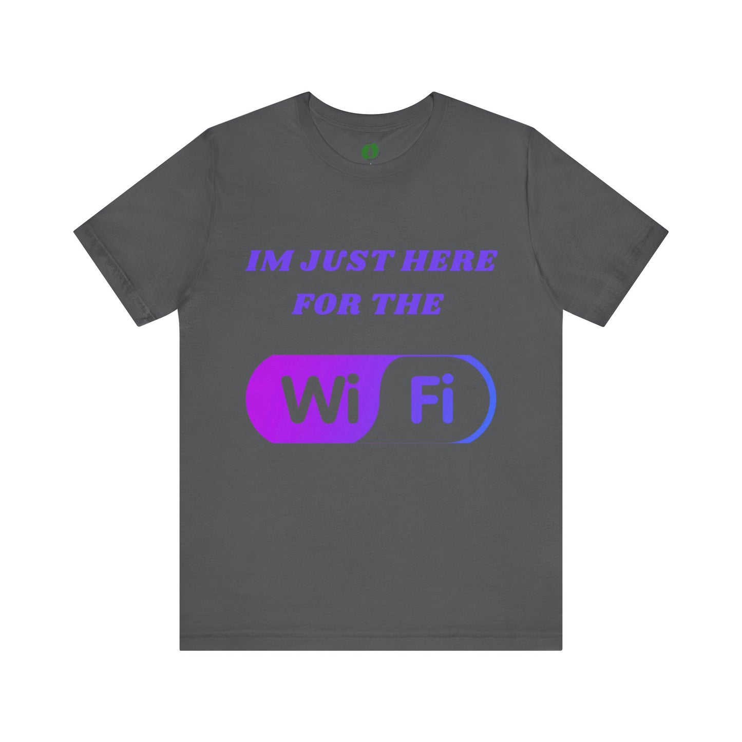 Funny WiFi Lover Unisex Tee - Im Just Here for the WiFi Humour Joke Clothing