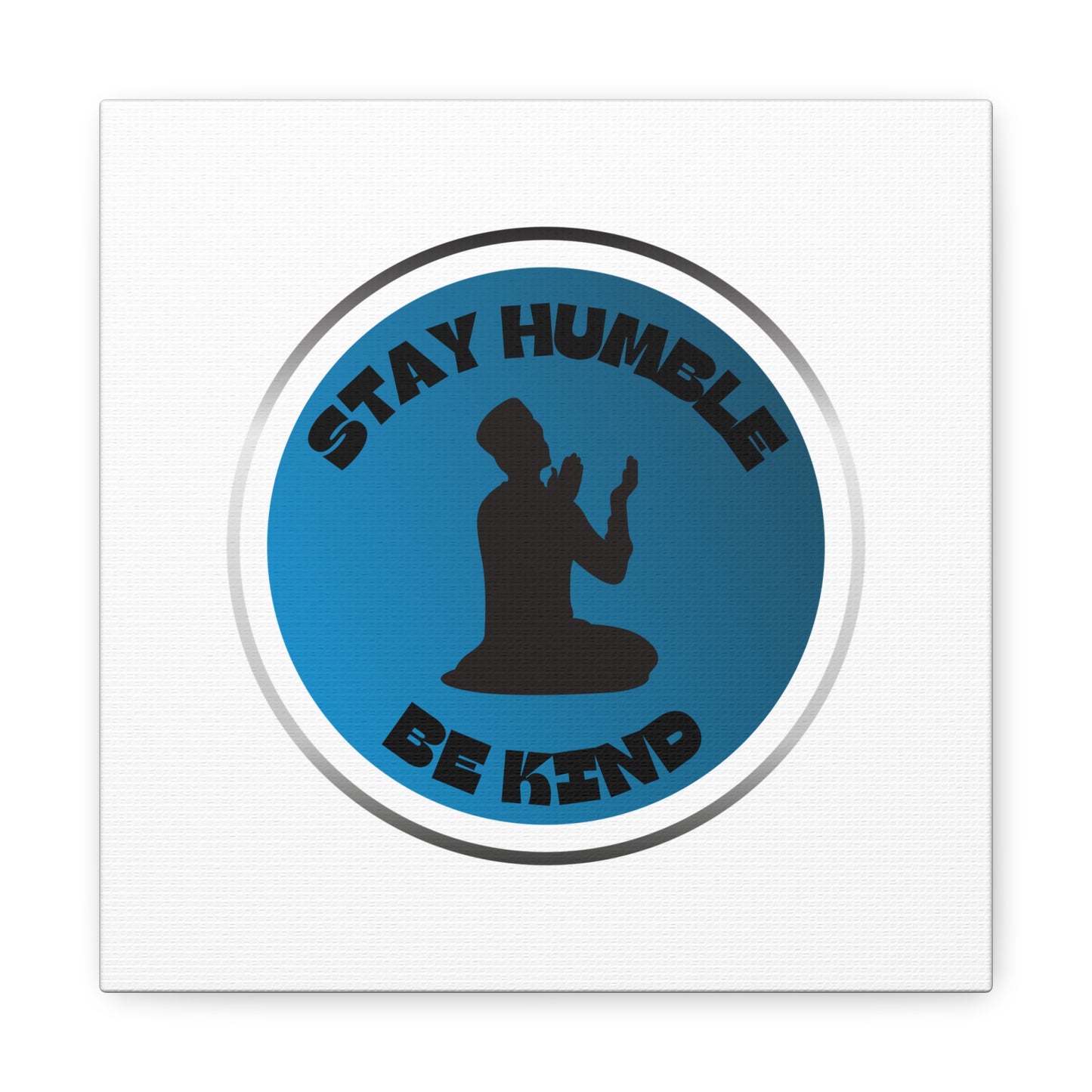 Inspirational Wall Art - "Stay Humble, Be Kind" Motif on Matte Canvas Islamic Art Work