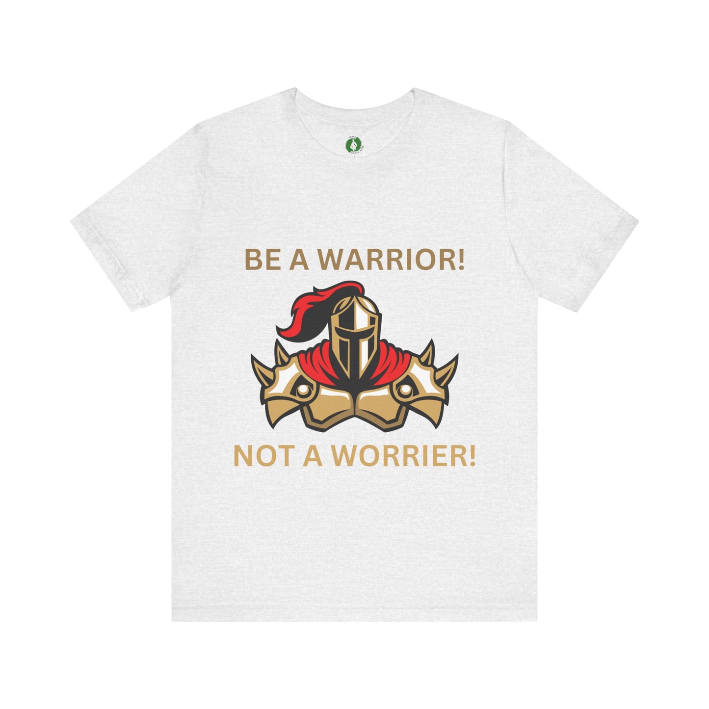 Inspirational Warrior Tee - "Be a Warrior! Not a Worrier!" Unisex Jersey Short Sleeve Shirt Humour Joke Clothing