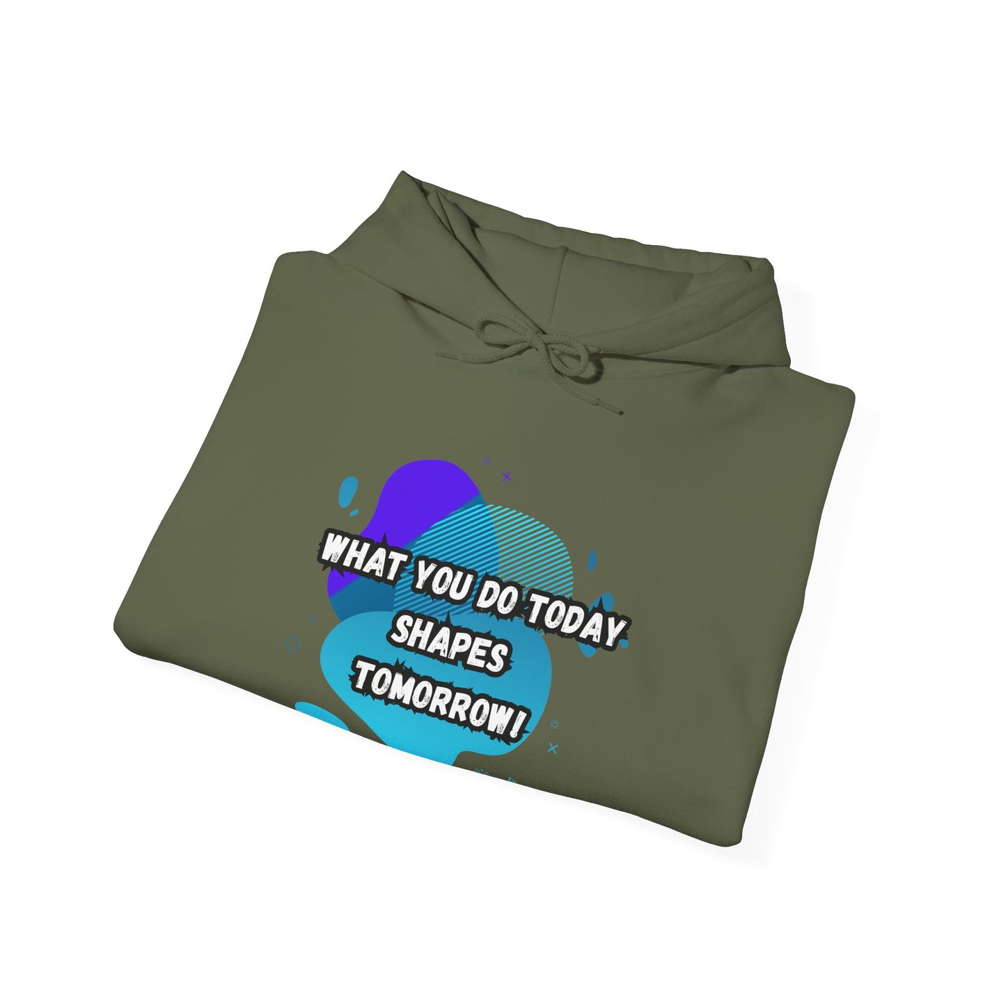 Motivational Clothing Hoodie - "What You Do Today Shapes Tomorrow!" Unisex Heavy Blend™