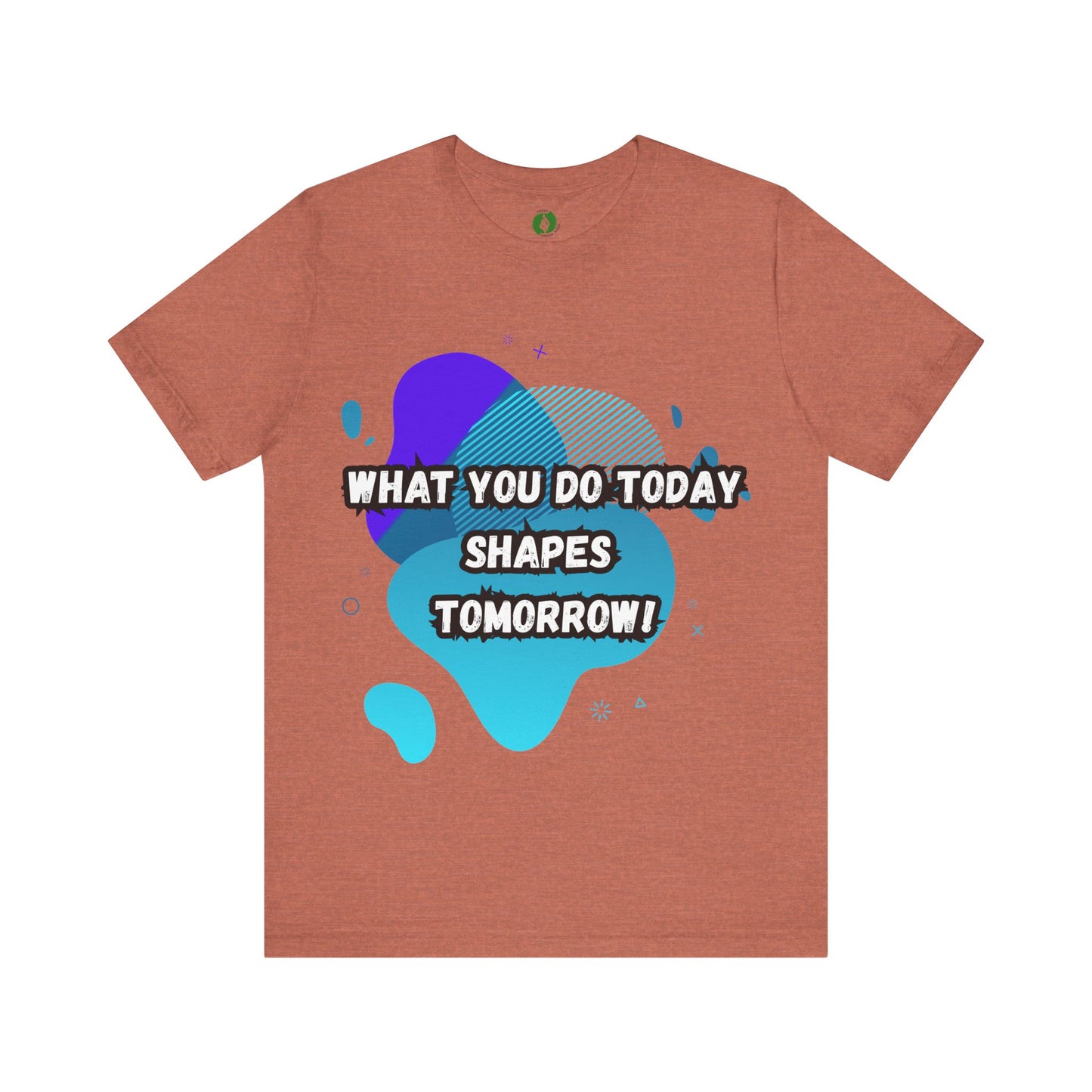 Motivational Clothing Graphic Tee - 'What You Do Today Shapes Tomorrow'