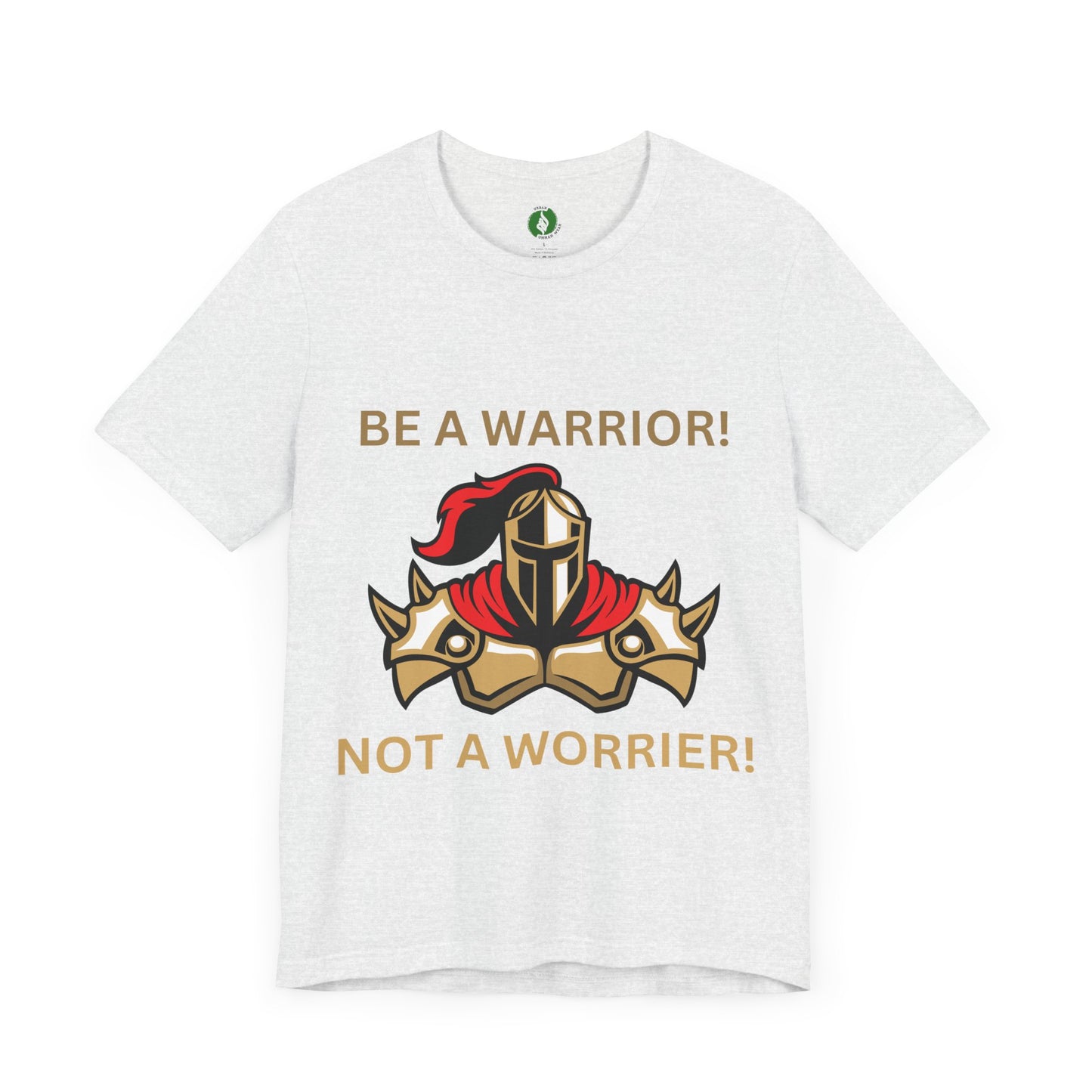 Inspirational Warrior Tee - "Be a Warrior! Not a Worrier!" Unisex Jersey Short Sleeve Shirt Humour Joke Clothing