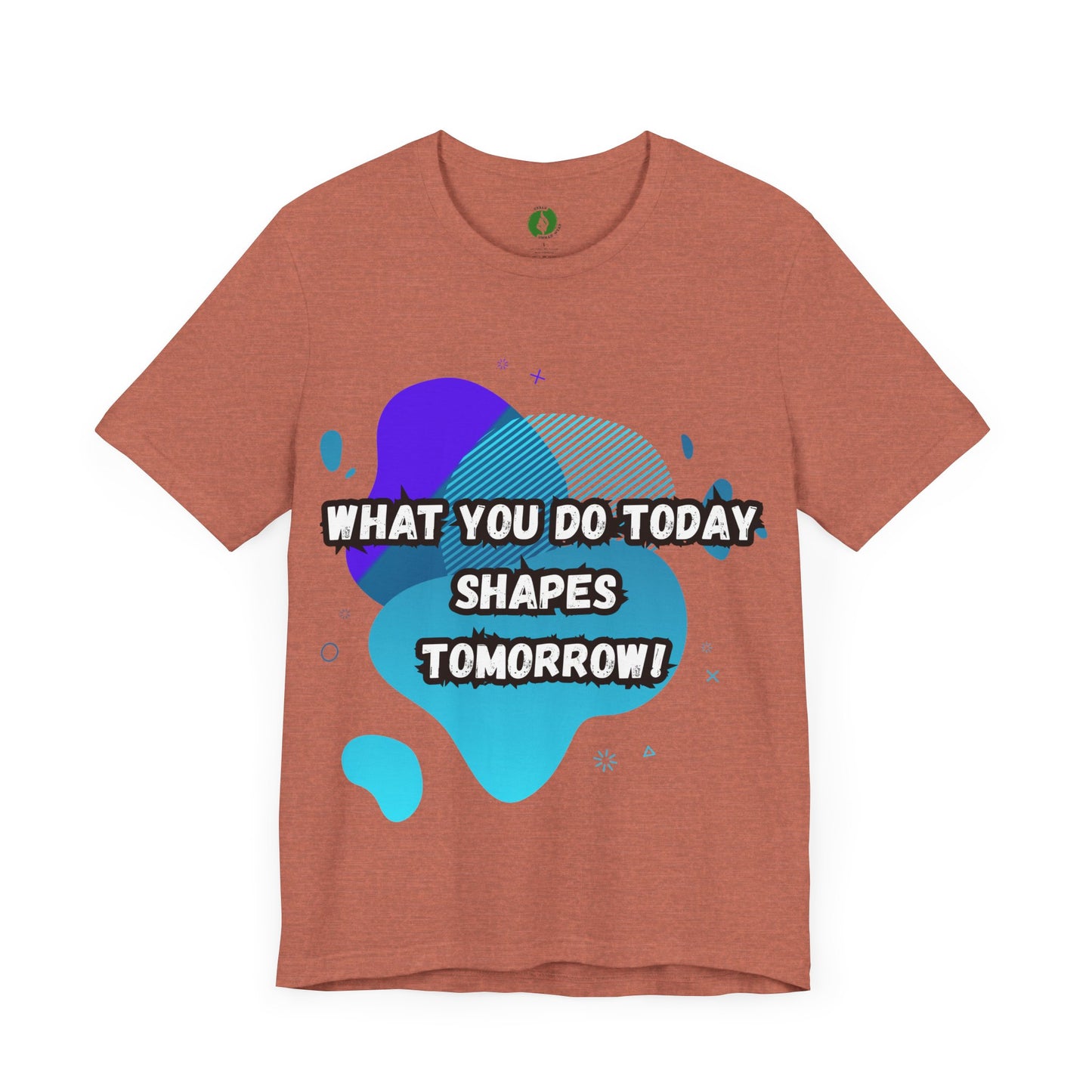 Motivational Clothing Graphic Tee - 'What You Do Today Shapes Tomorrow'