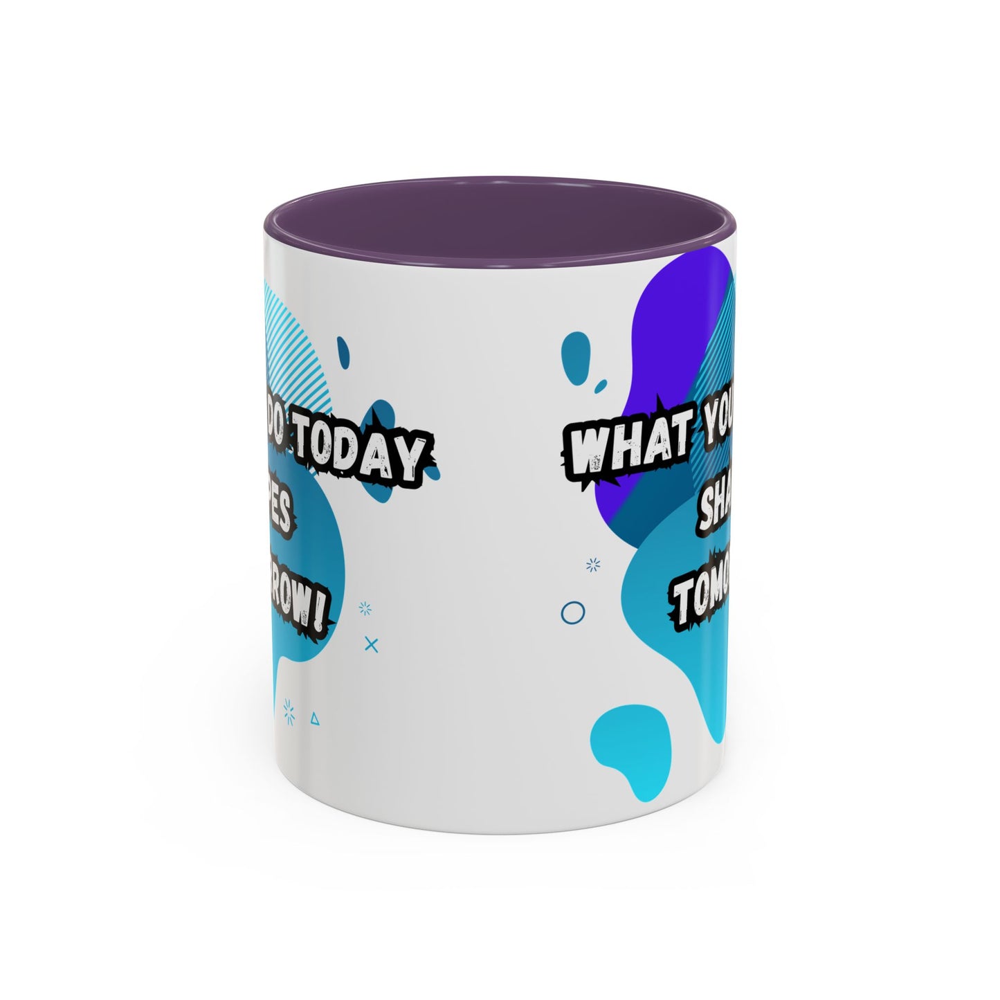 Inspiring Accessories Accent Coffee Mug - "What You Do Today Shapes Tomorrow!" - Motivational 11 & 15oz Cup for Daily Inspiration