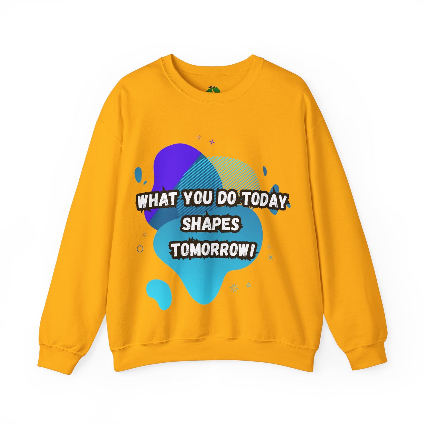 Inspirational Clothing Crewneck Sweatshirt – "What You Do Today Shapes Tomorrow!"