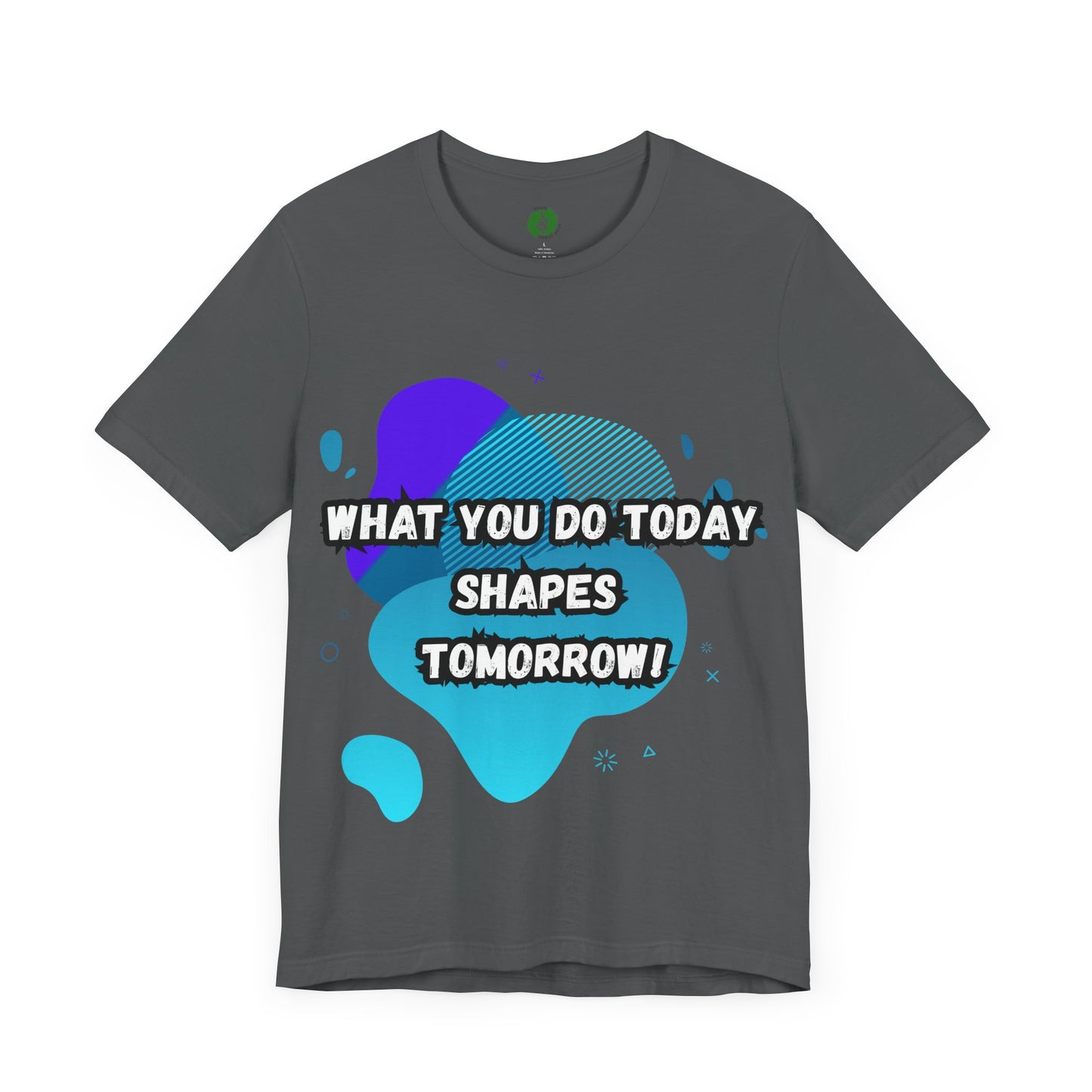 Motivational Clothing Graphic Tee - 'What You Do Today Shapes Tomorrow'