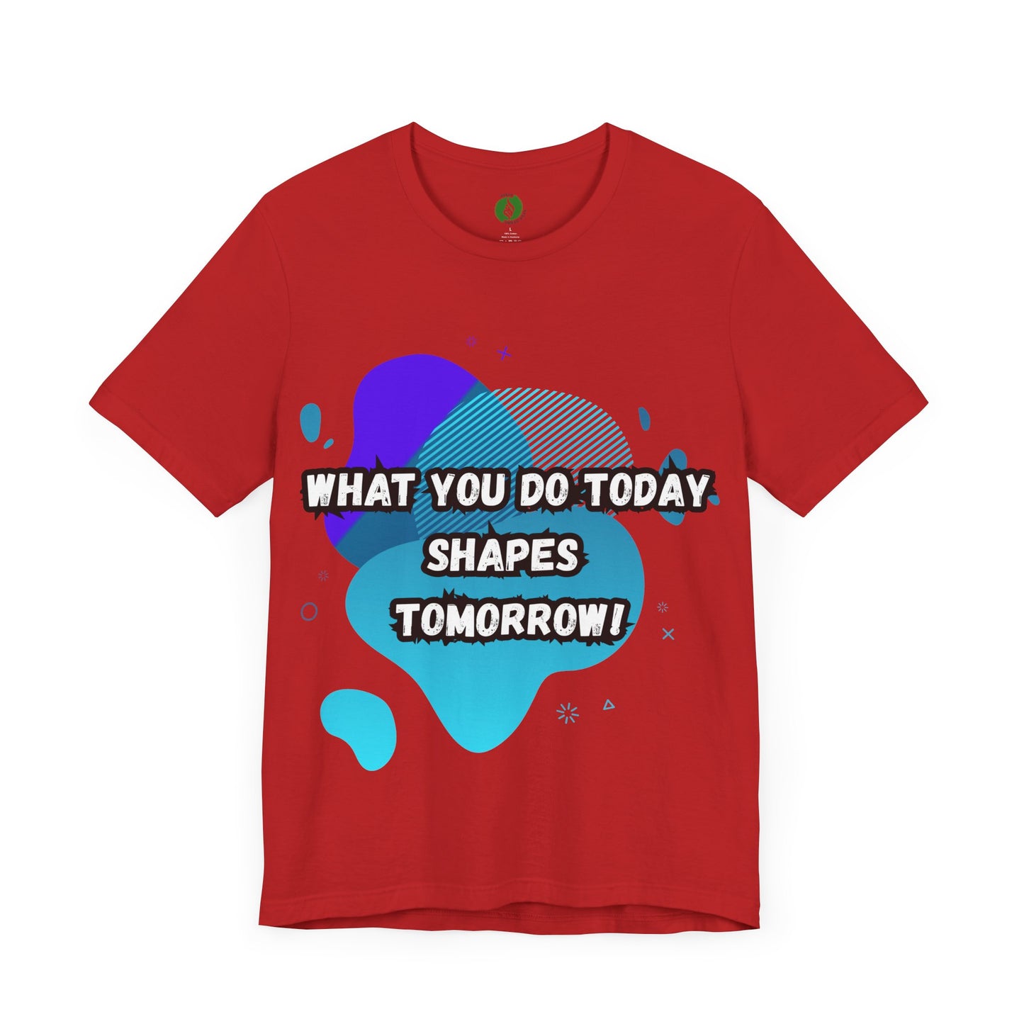 Motivational Clothing Graphic Tee - 'What You Do Today Shapes Tomorrow'
