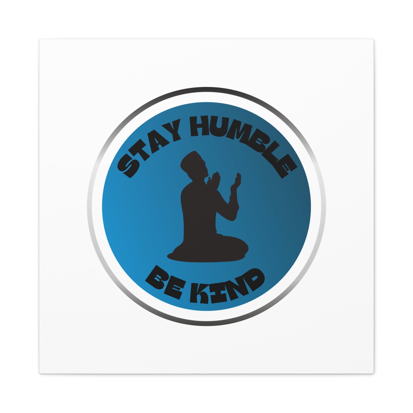Inspirational Wall Art - "Stay Humble, Be Kind" Motif on Matte Canvas Islamic Art Work
