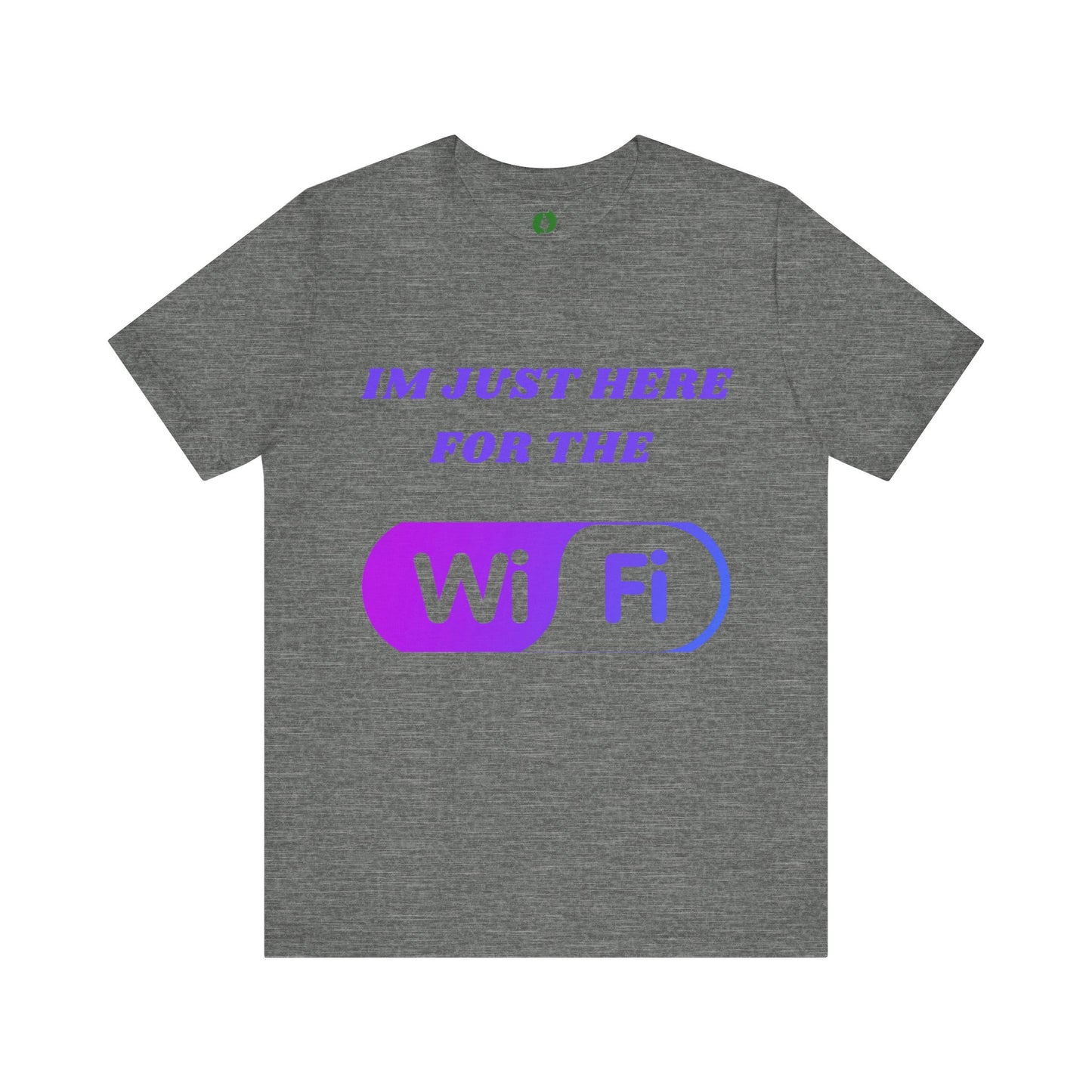 Funny WiFi Lover Unisex Tee - Im Just Here for the WiFi Humour Joke Clothing