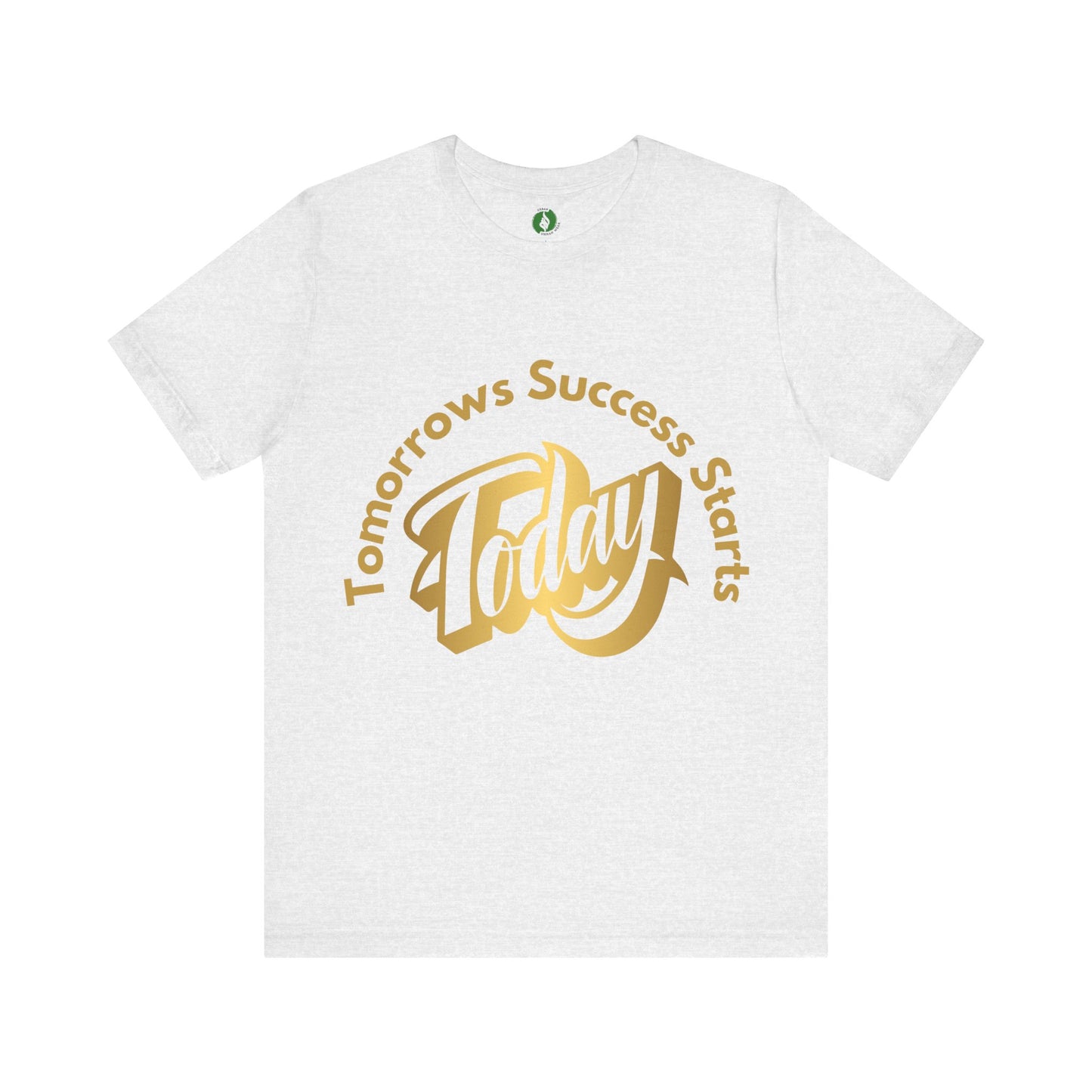 Inspirational Success Tee - "Tomorrow’s Success Starts Today" Unisex Jersey T-Shirt Gym Motivation T Shirt