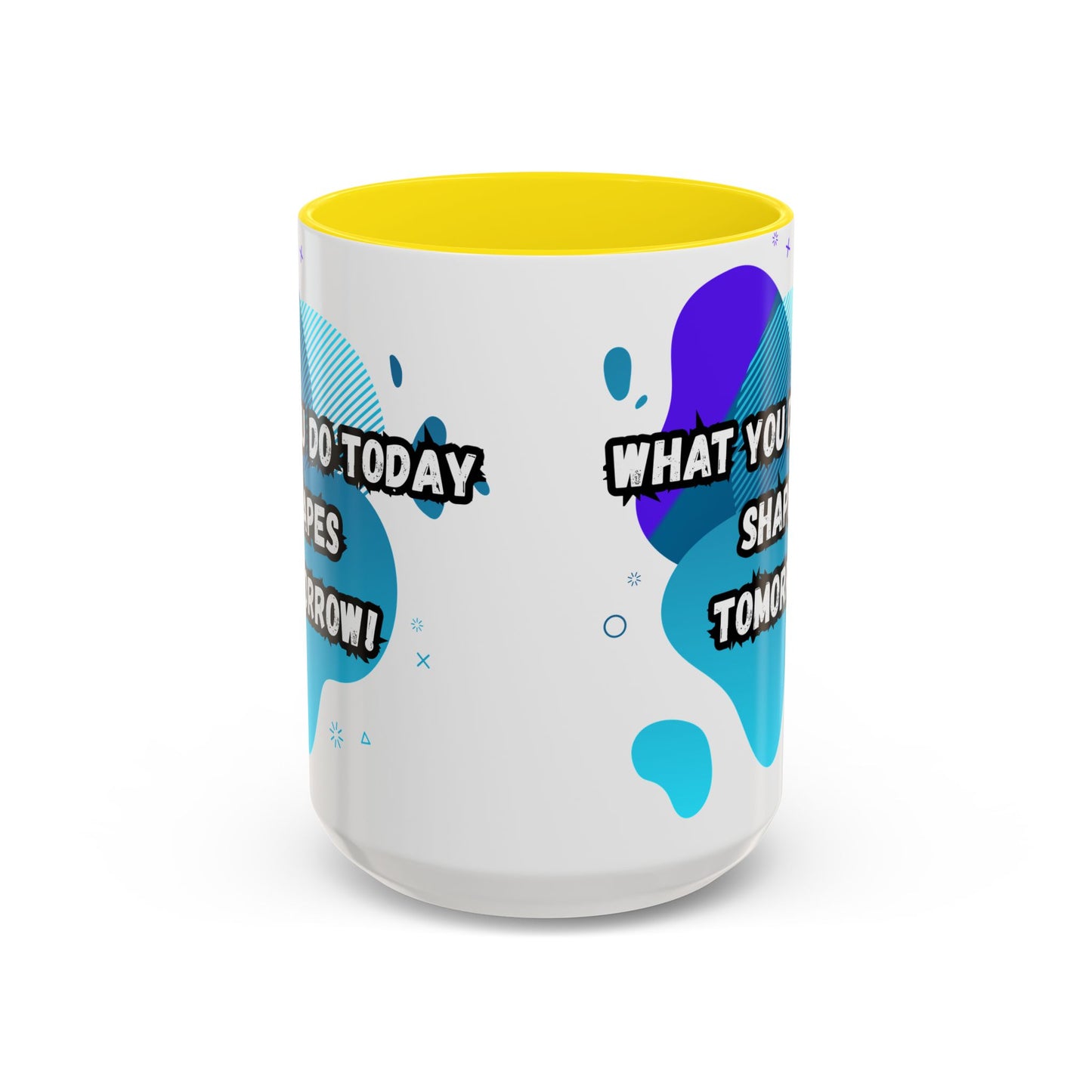 Inspiring Accessories Accent Coffee Mug - "What You Do Today Shapes Tomorrow!" - Motivational 11 & 15oz Cup for Daily Inspiration