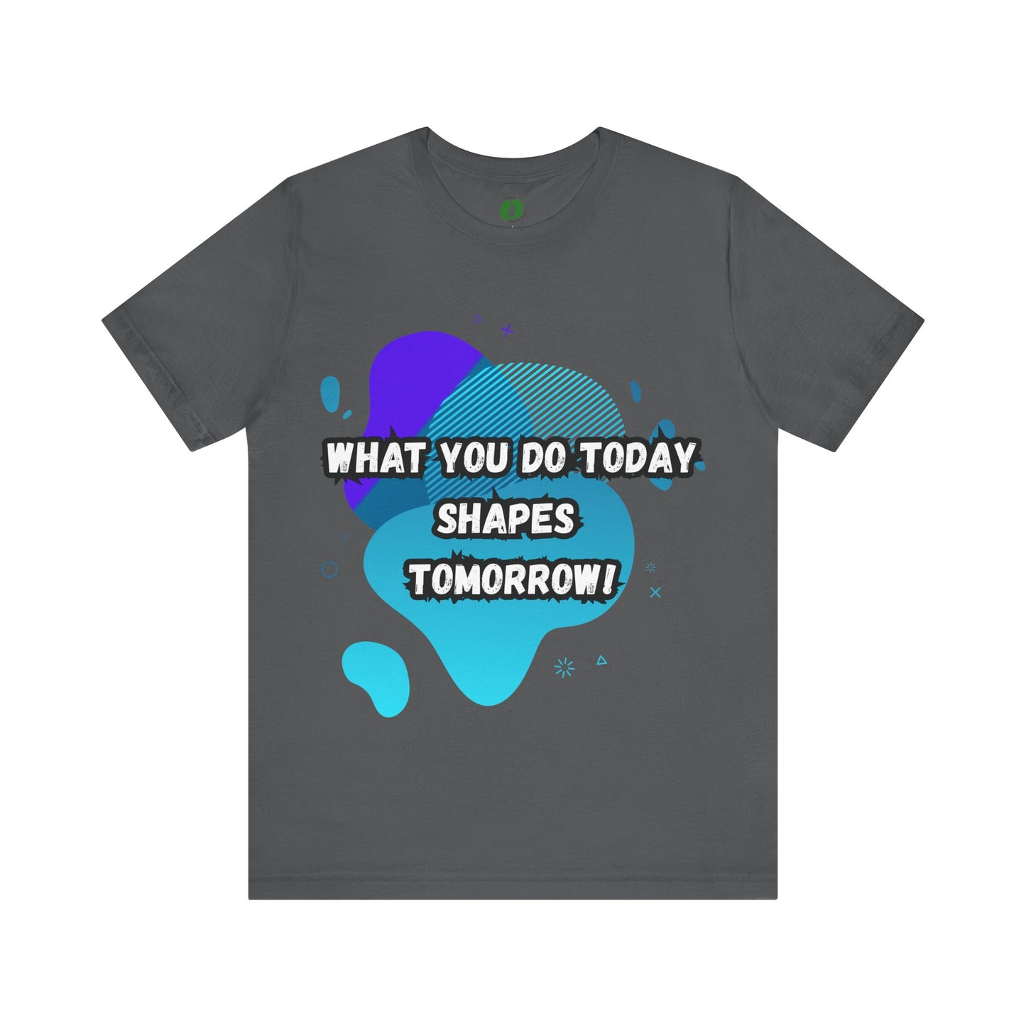 Motivational Clothing Graphic Tee - 'What You Do Today Shapes Tomorrow'