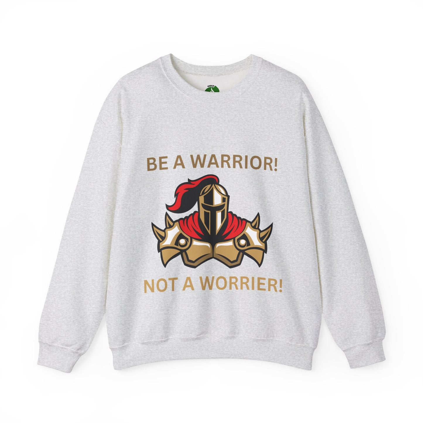 Be a Warrior Crewneck Sweatshirt – Motivational Unisex Heavy Blend™ Style Humour Joke Sweat Shirt