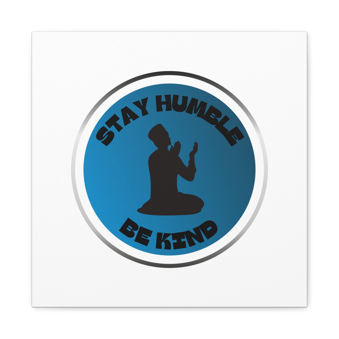 Inspirational Wall Art - "Stay Humble, Be Kind" Motif on Matte Canvas Islamic Art Work