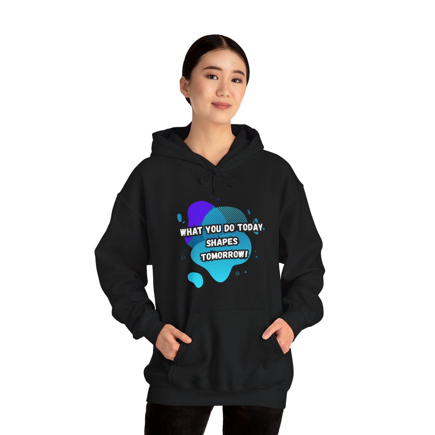 Motivational Clothing Hoodie - "What You Do Today Shapes Tomorrow!" Unisex Heavy Blend™