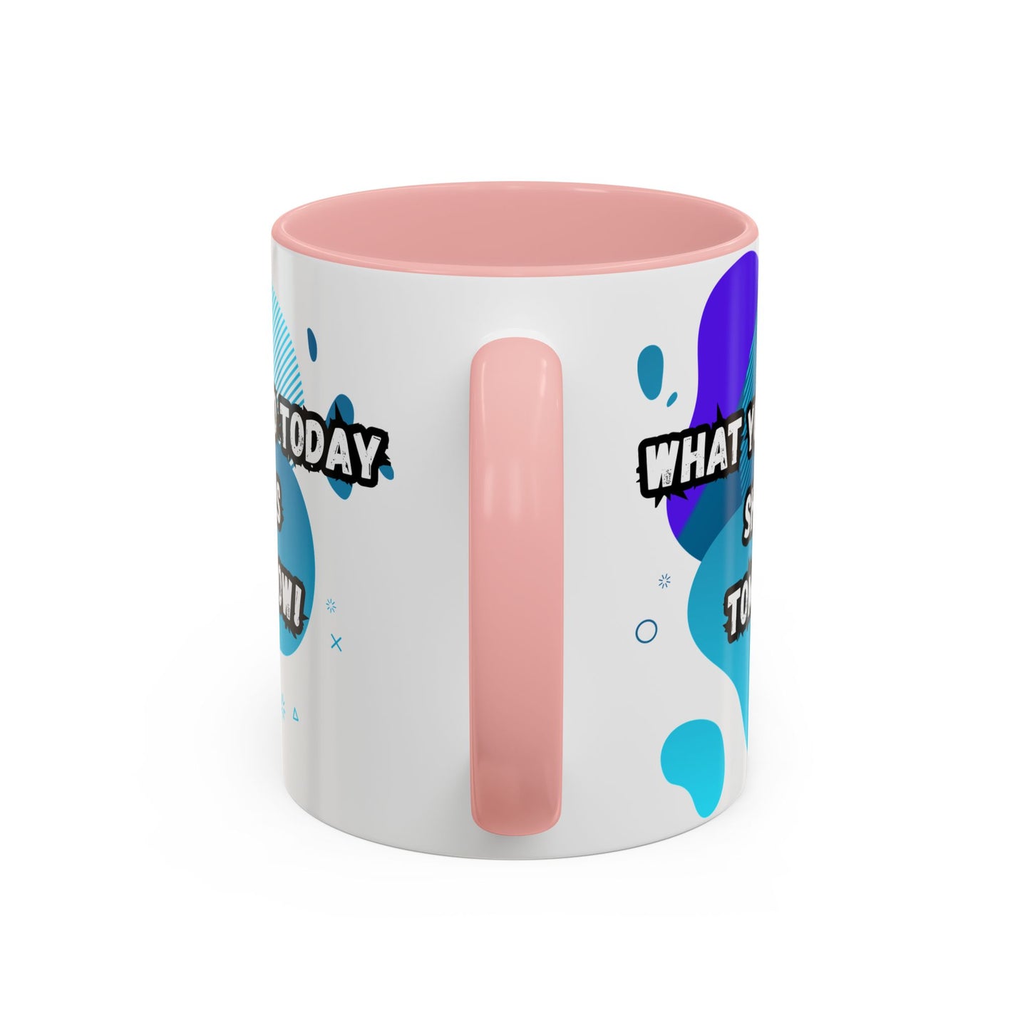 Inspiring Accessories Accent Coffee Mug - "What You Do Today Shapes Tomorrow!" - Motivational 11 & 15oz Cup for Daily Inspiration