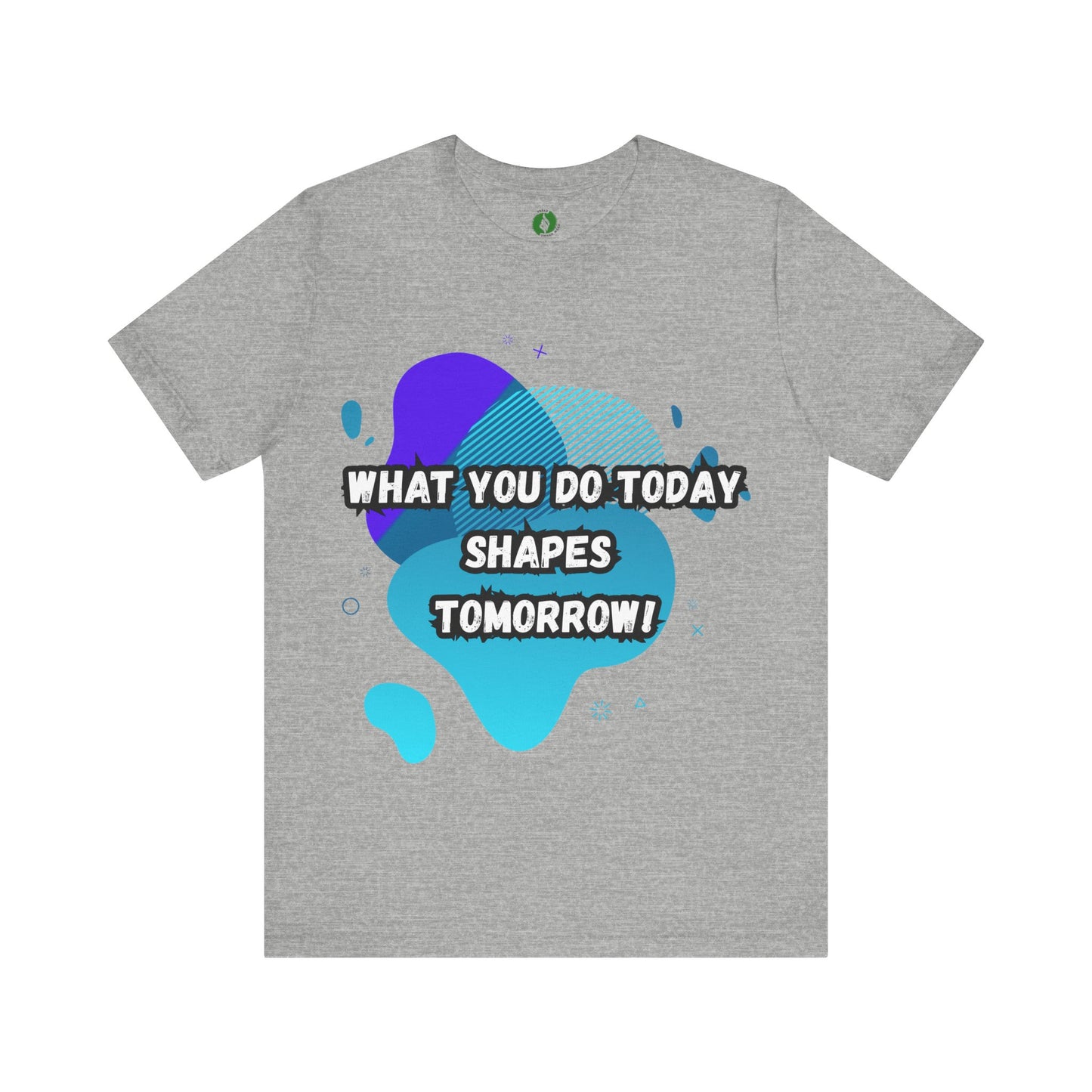 Motivational Clothing Graphic Tee - 'What You Do Today Shapes Tomorrow'