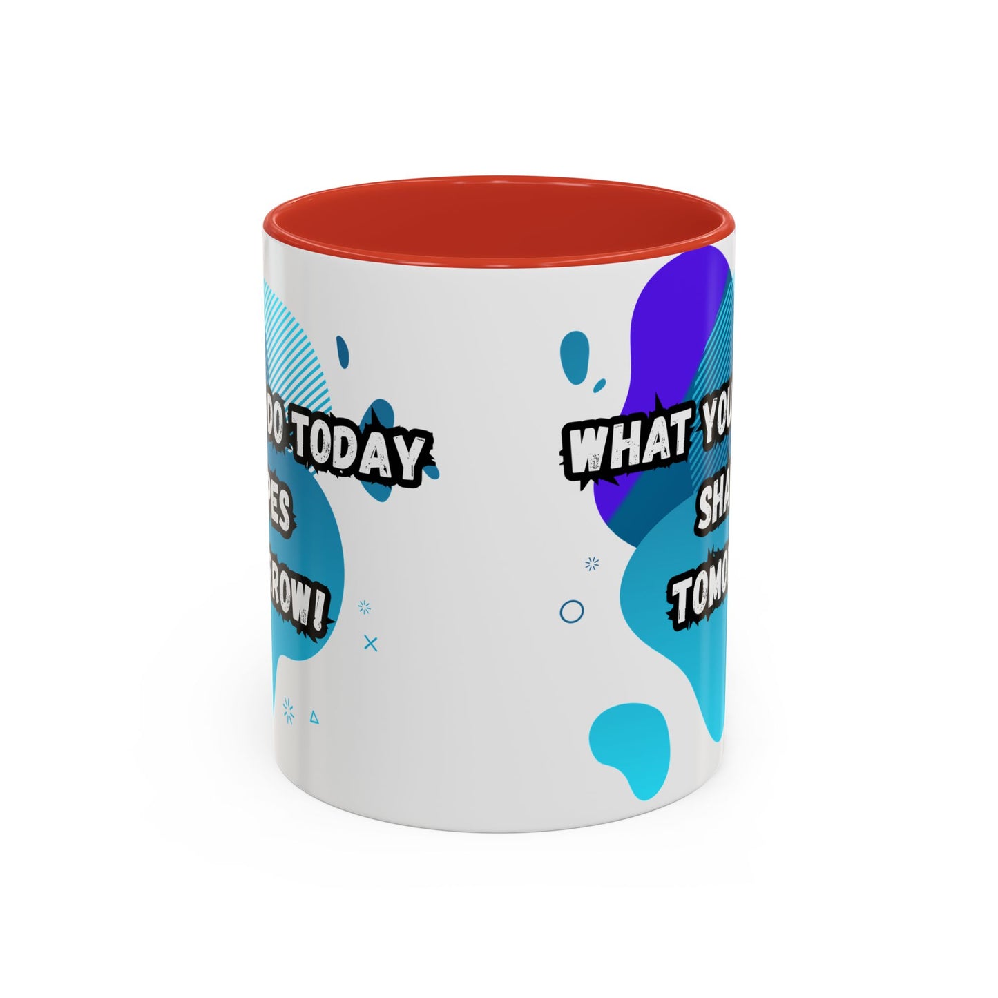 Inspiring Accessories Accent Coffee Mug - "What You Do Today Shapes Tomorrow!" - Motivational 11 & 15oz Cup for Daily Inspiration