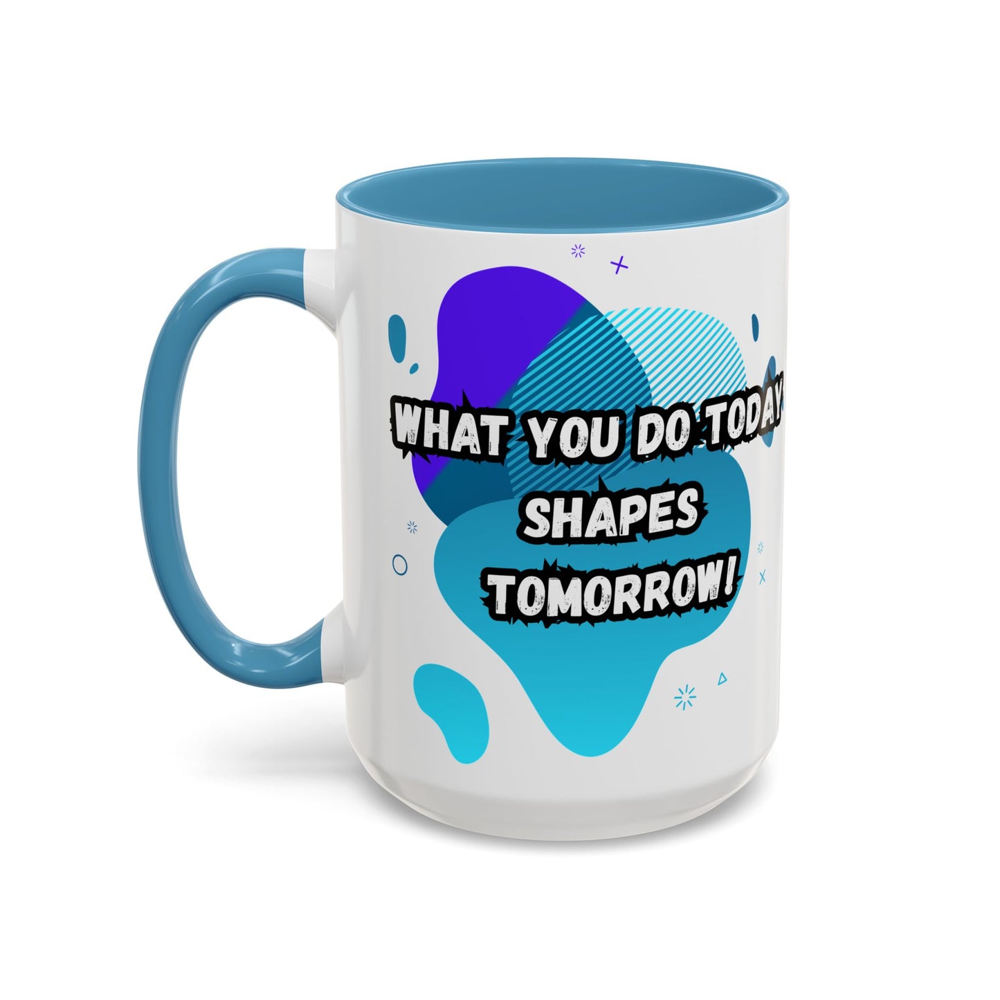 Inspiring Accessories Accent Coffee Mug - "What You Do Today Shapes Tomorrow!" - Motivational 11 & 15oz Cup for Daily Inspiration