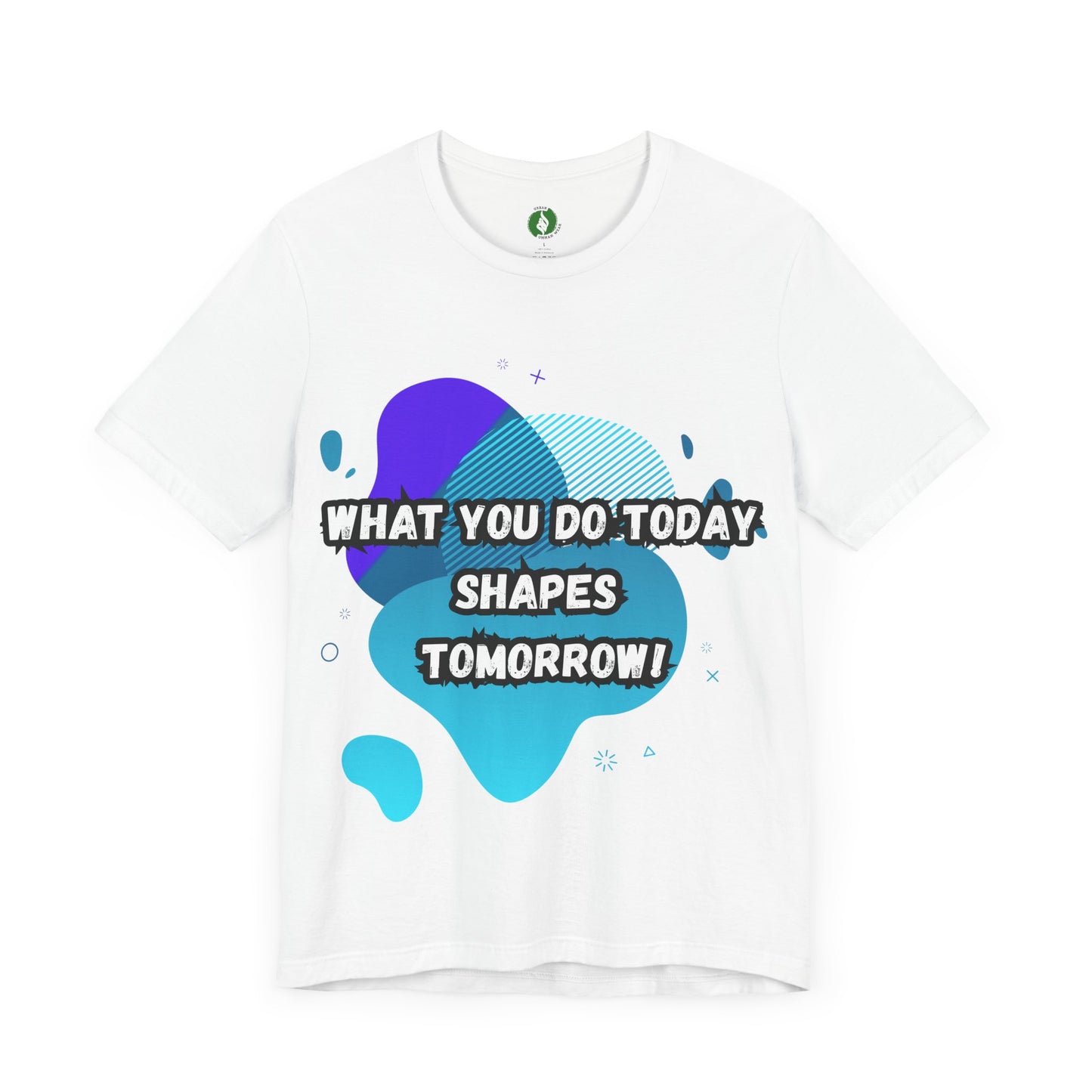 Motivational Clothing Graphic Tee - 'What You Do Today Shapes Tomorrow'