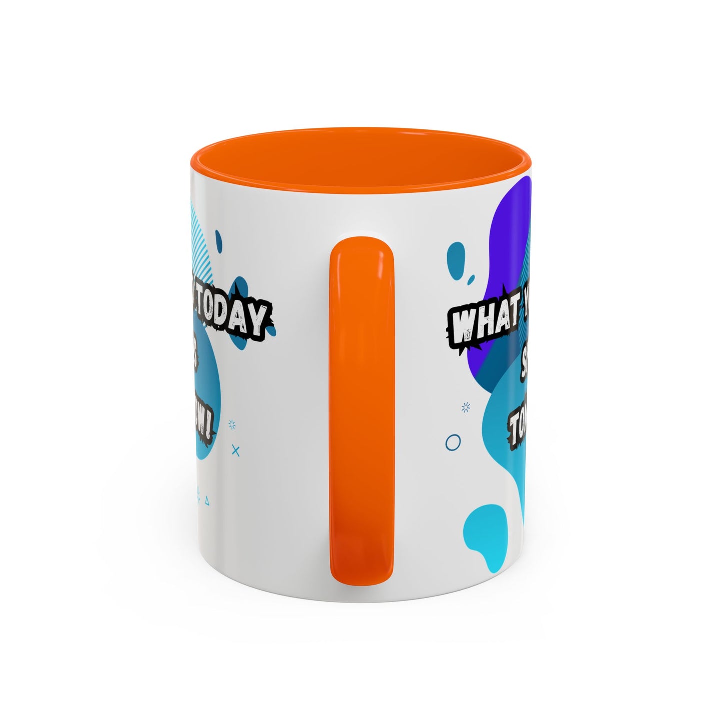 Inspiring Accessories Accent Coffee Mug - "What You Do Today Shapes Tomorrow!" - Motivational 11 & 15oz Cup for Daily Inspiration