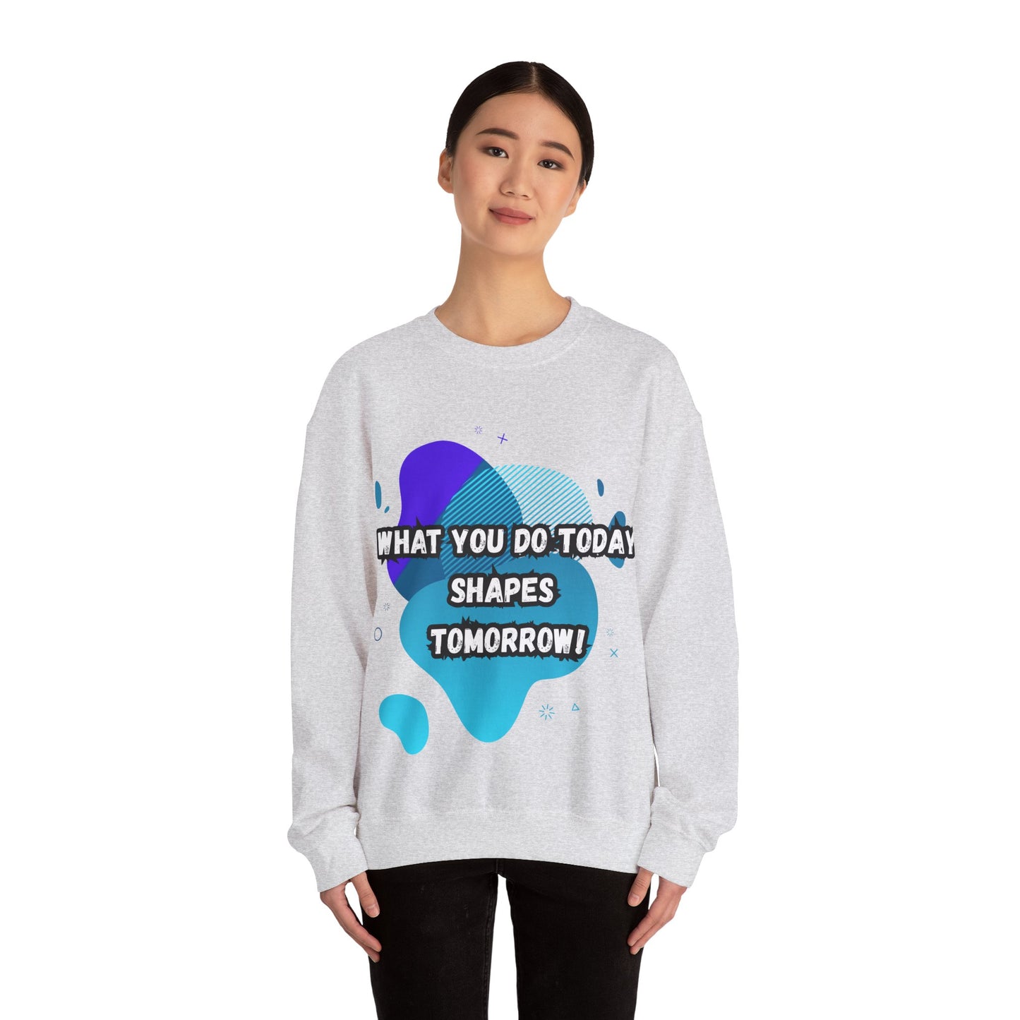 Inspirational Clothing Crewneck Sweatshirt – "What You Do Today Shapes Tomorrow!"
