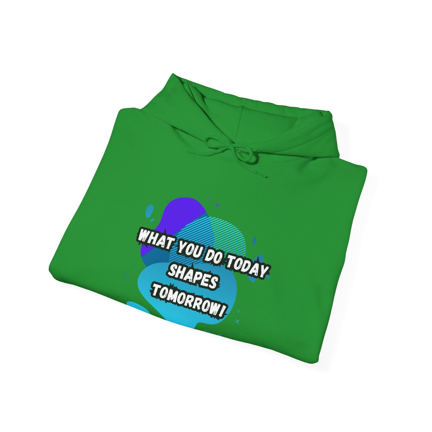 Motivational Clothing Hoodie - "What You Do Today Shapes Tomorrow!" Unisex Heavy Blend™