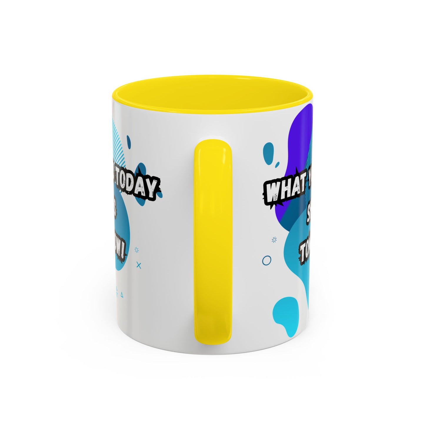 Inspiring Accessories Accent Coffee Mug - "What You Do Today Shapes Tomorrow!" - Motivational 11 & 15oz Cup for Daily Inspiration