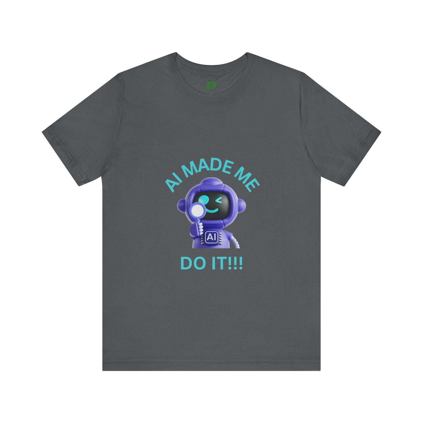 AI Made Me Do It! Unisex Short Sleeve Tee - Fun, Casual Tech Shirt for All Ages Humour Joke Clothing