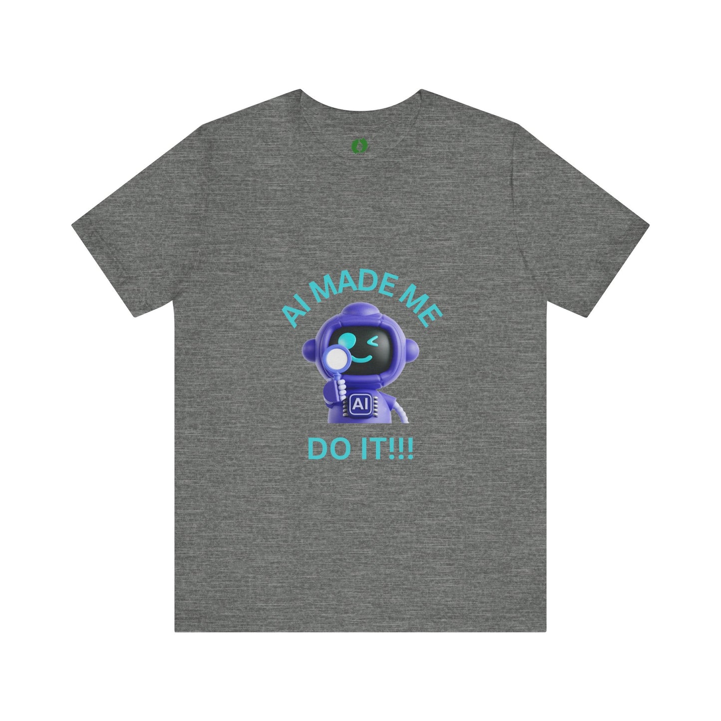 AI Made Me Do It! Unisex Short Sleeve Tee - Fun, Casual Tech Shirt for All Ages Humour Joke Clothing