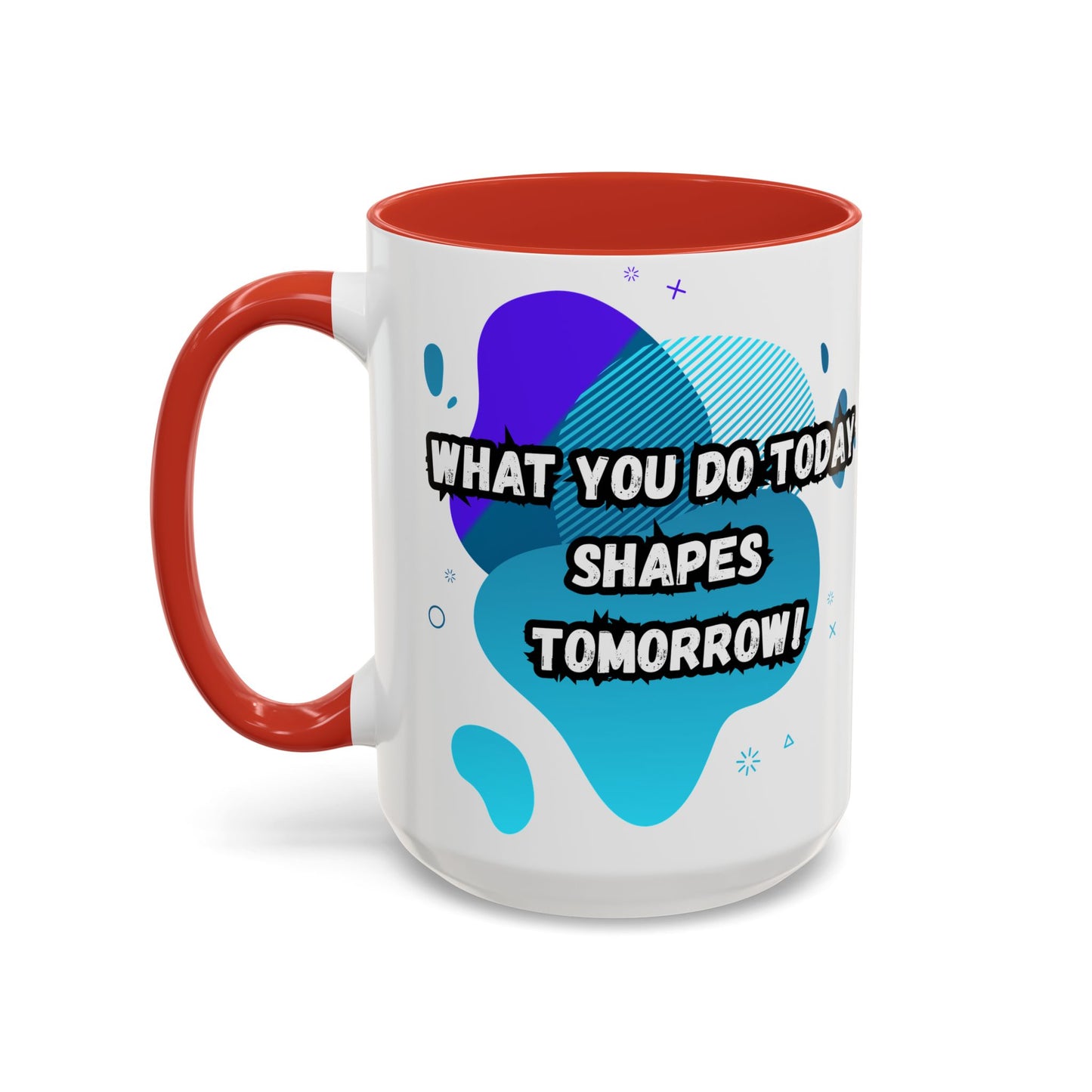 Inspiring Accessories Accent Coffee Mug - "What You Do Today Shapes Tomorrow!" - Motivational 11 & 15oz Cup for Daily Inspiration