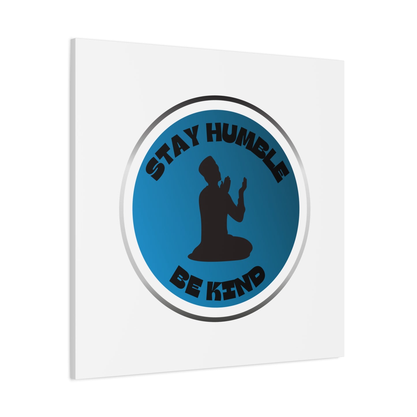 Inspirational Wall Art - "Stay Humble, Be Kind" Motif on Matte Canvas Islamic Art Work