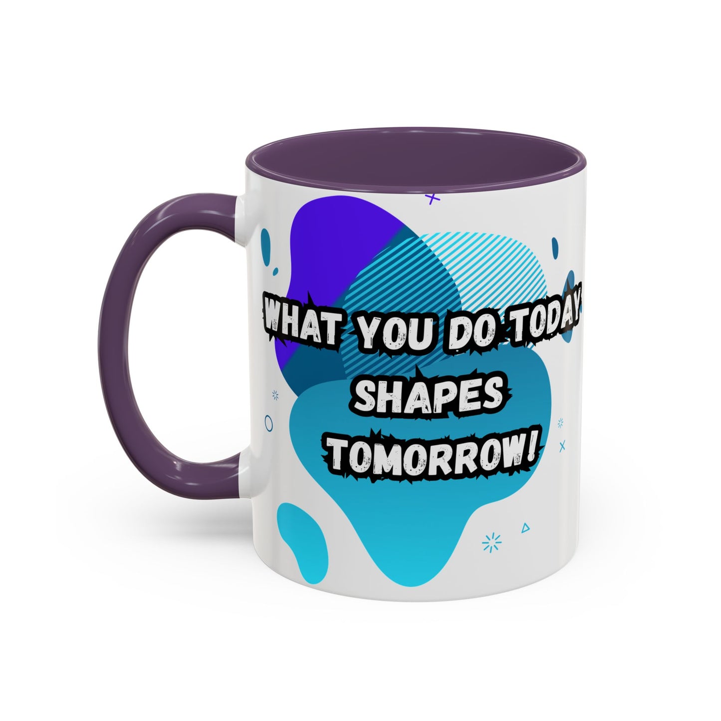 Inspiring Accessories Accent Coffee Mug - "What You Do Today Shapes Tomorrow!" - Motivational 11 & 15oz Cup for Daily Inspiration