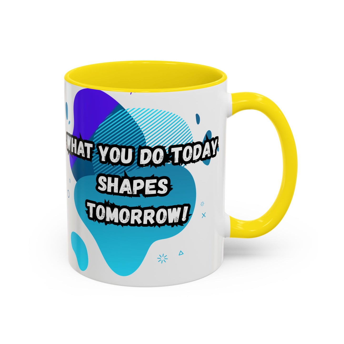 Inspiring Accessories Accent Coffee Mug - "What You Do Today Shapes Tomorrow!" - Motivational 11 & 15oz Cup for Daily Inspiration