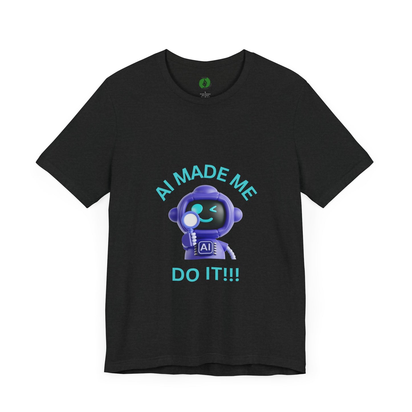 AI Made Me Do It! Unisex Short Sleeve Tee - Fun, Casual Tech Shirt for All Ages Humour Joke Clothing