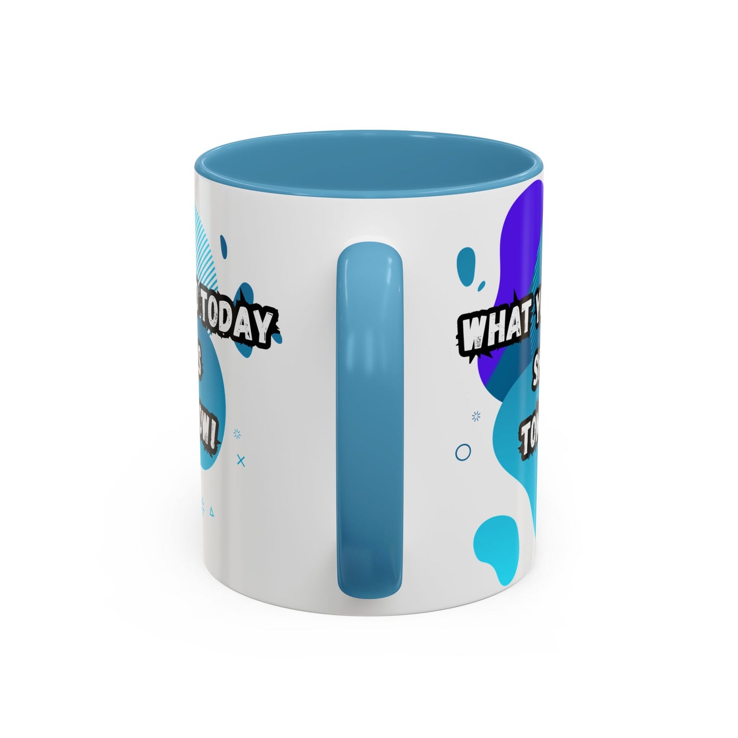 Inspiring Accessories Accent Coffee Mug - "What You Do Today Shapes Tomorrow!" - Motivational 11 & 15oz Cup for Daily Inspiration