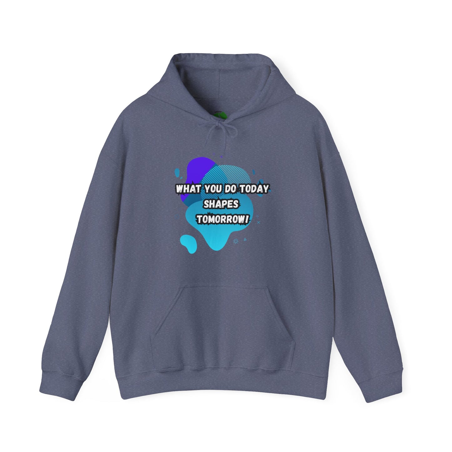 Motivational Clothing Hoodie - "What You Do Today Shapes Tomorrow!" Unisex Heavy Blend™