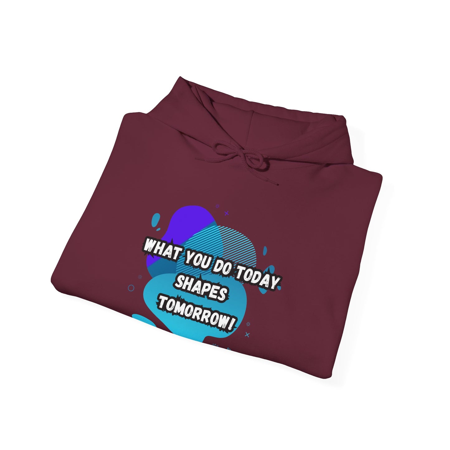 Motivational Clothing Hoodie - "What You Do Today Shapes Tomorrow!" Unisex Heavy Blend™
