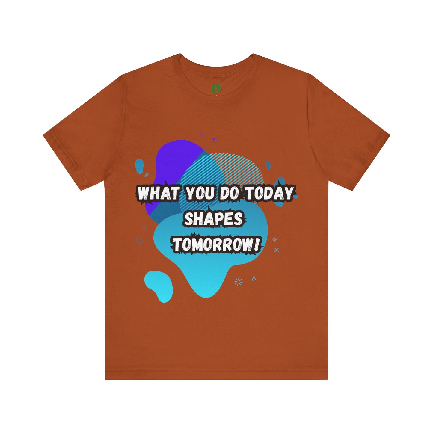 Motivational Clothing Graphic Tee - 'What You Do Today Shapes Tomorrow'