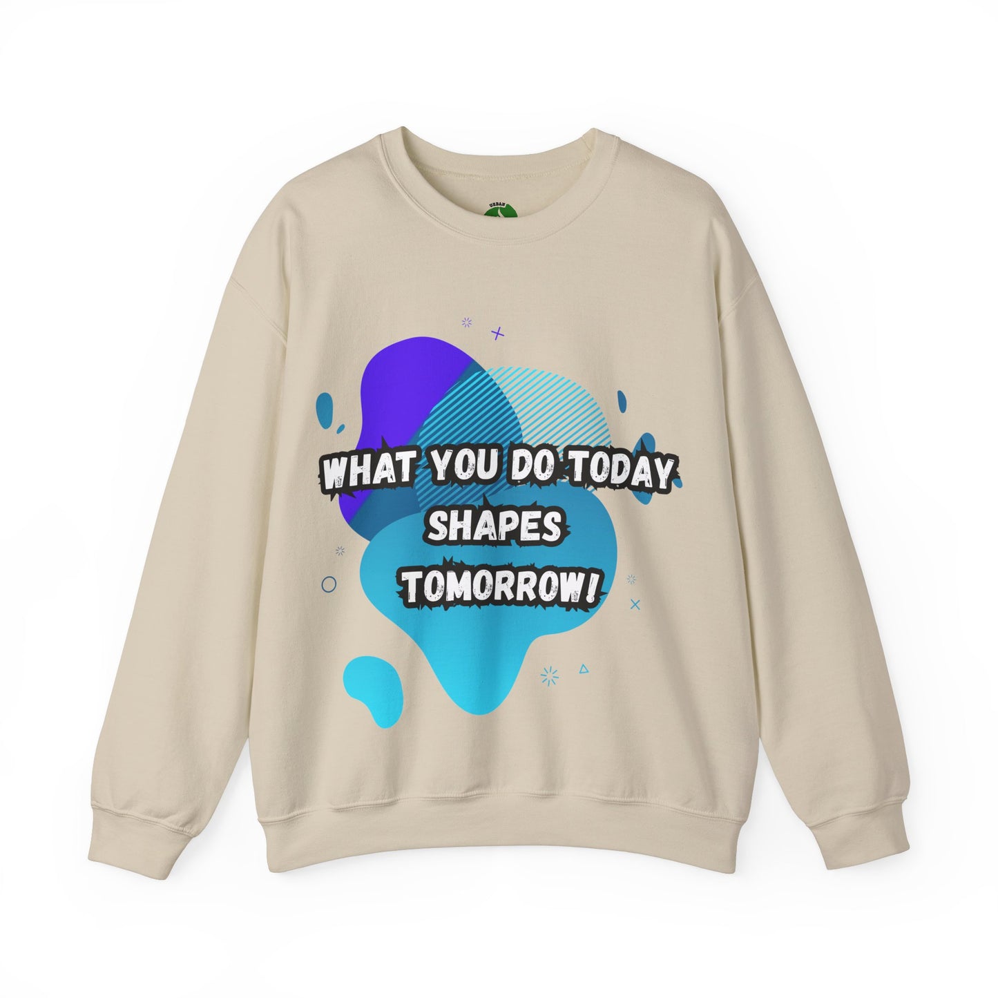 Inspirational Clothing Crewneck Sweatshirt – "What You Do Today Shapes Tomorrow!"
