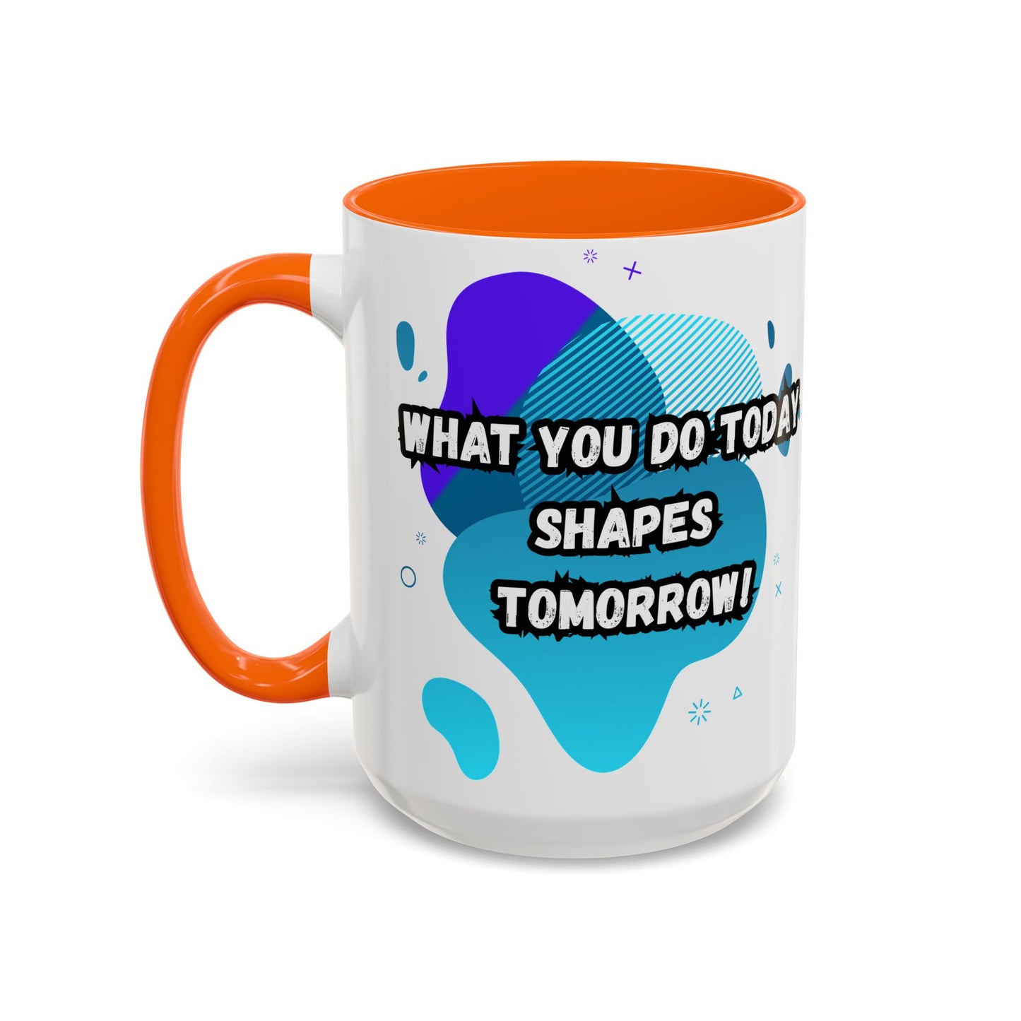 Inspiring Accessories Accent Coffee Mug - "What You Do Today Shapes Tomorrow!" - Motivational 11 & 15oz Cup for Daily Inspiration