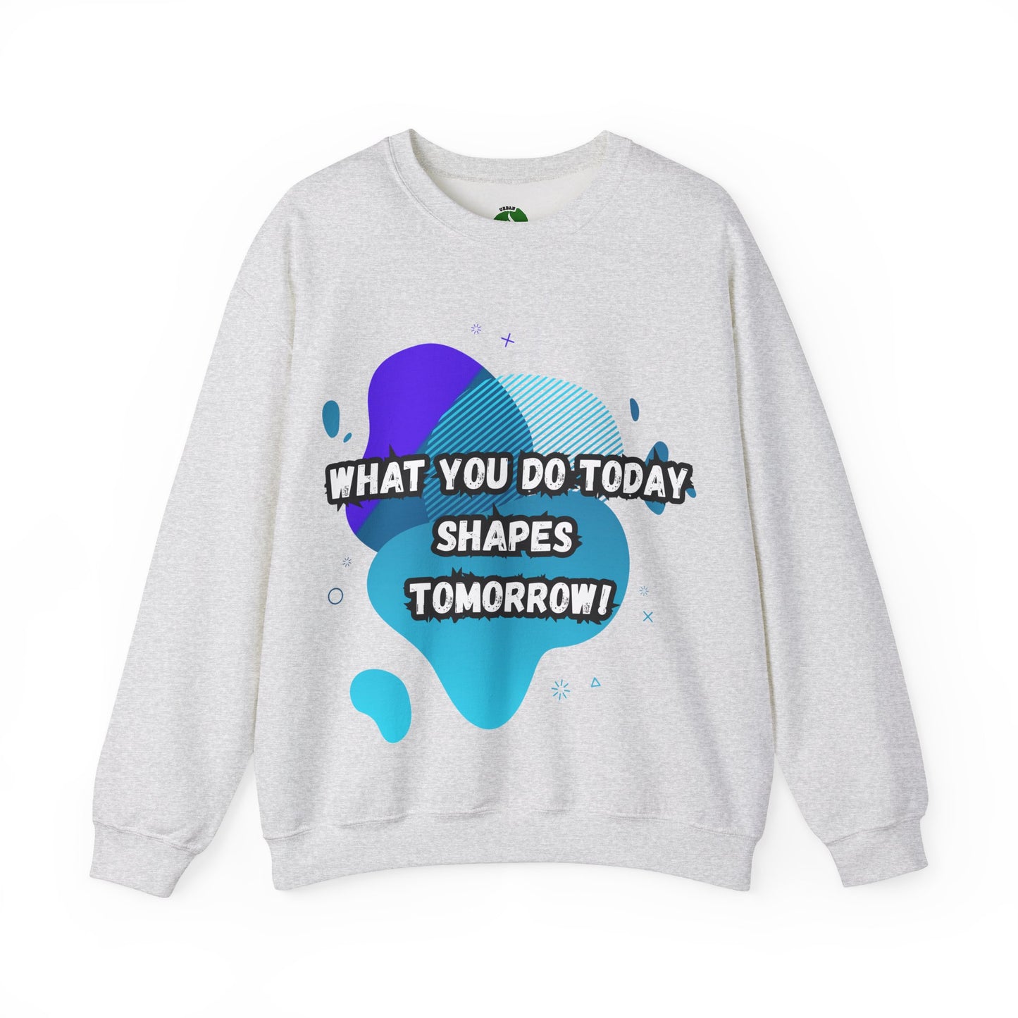 Inspirational Clothing Crewneck Sweatshirt – "What You Do Today Shapes Tomorrow!"