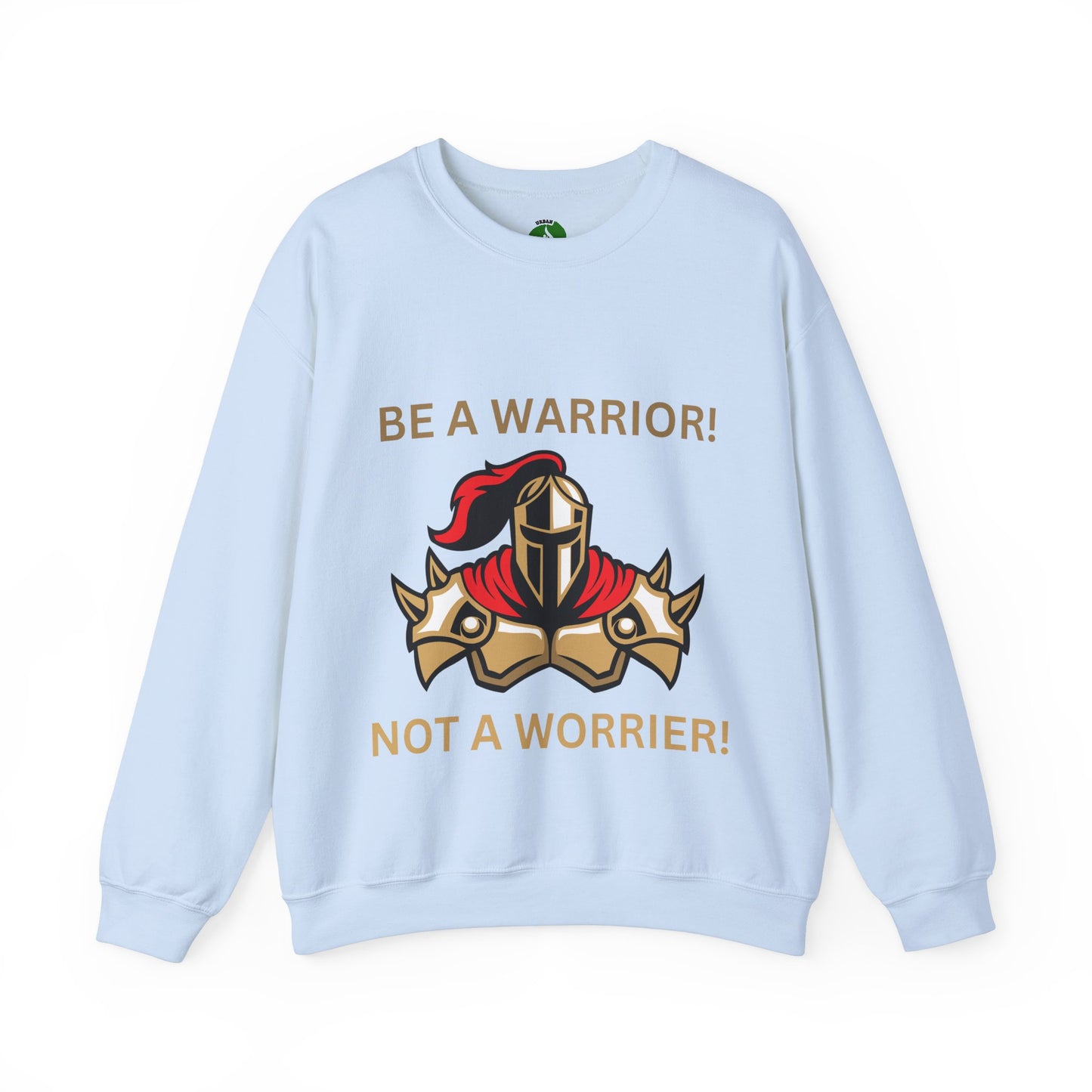 Be a Warrior Crewneck Sweatshirt – Motivational Unisex Heavy Blend™ Style Humour Joke Sweat Shirt