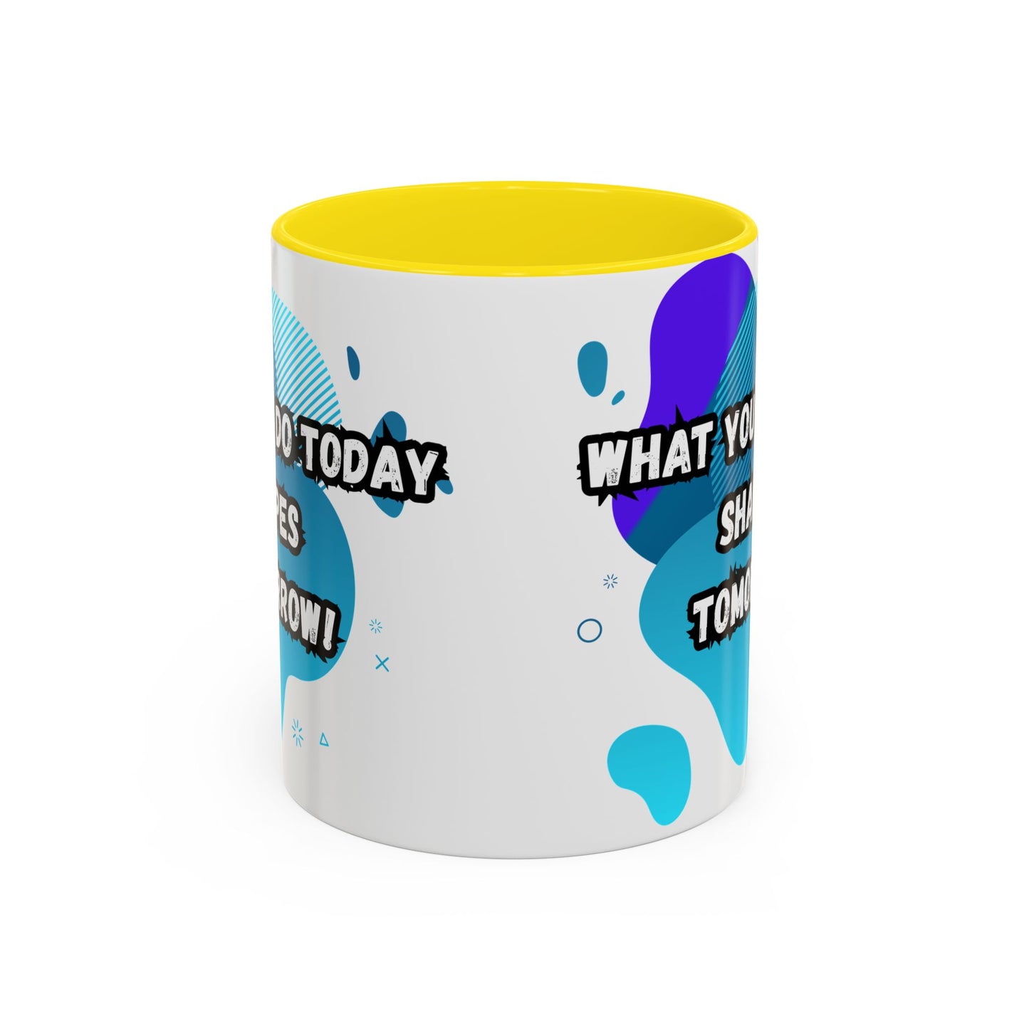Inspiring Accessories Accent Coffee Mug - "What You Do Today Shapes Tomorrow!" - Motivational 11 & 15oz Cup for Daily Inspiration