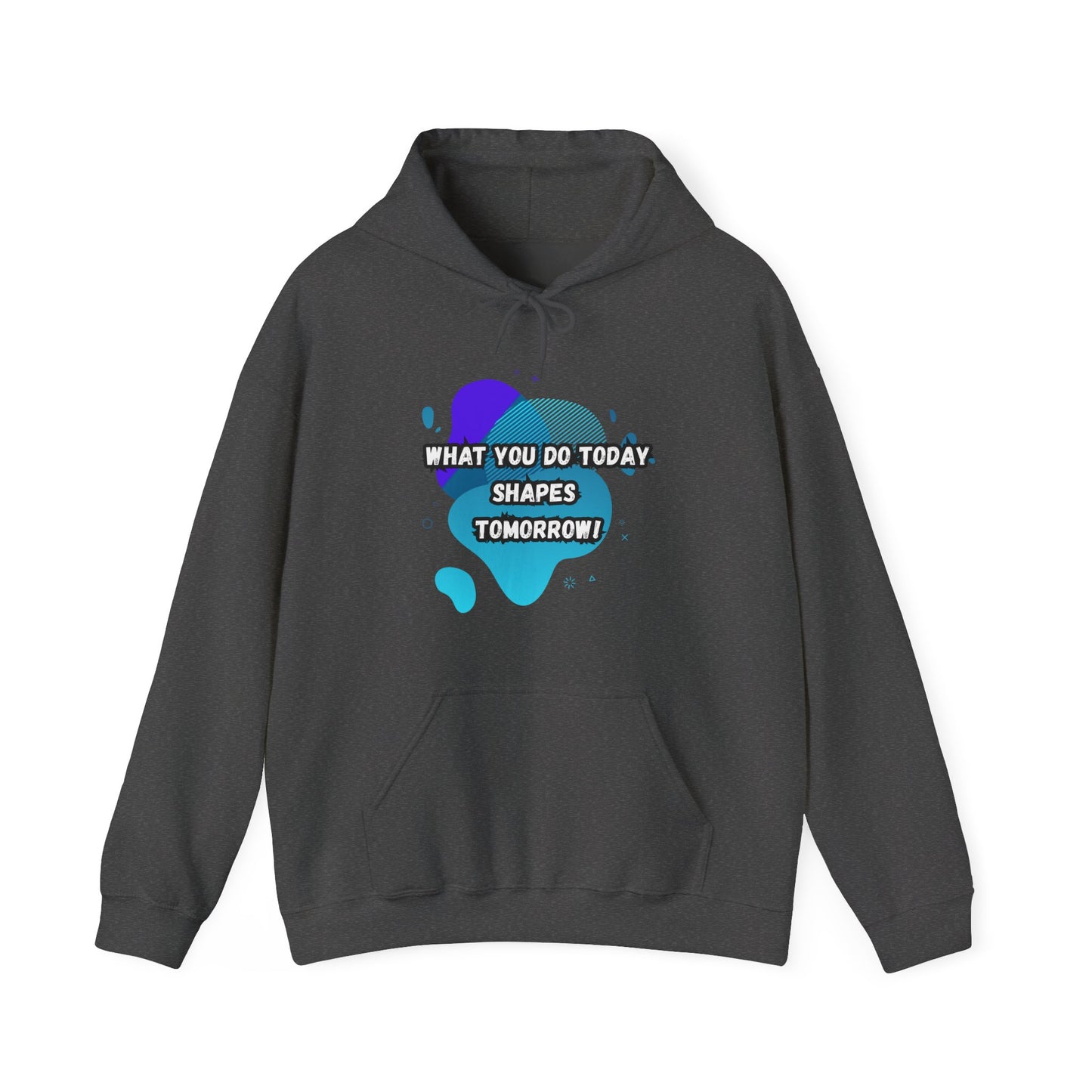 Motivational Hoodie - "What You Do Today Shapes Tomorrow!" Unisex Heavy Blend™