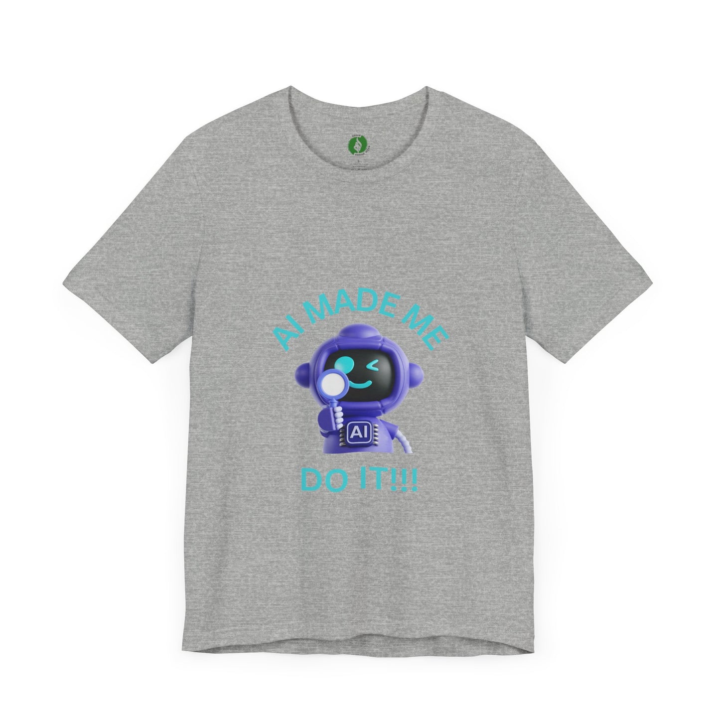 AI Made Me Do It! Unisex Short Sleeve Tee - Fun, Casual Tech Shirt for All Ages Humour Joke Clothing
