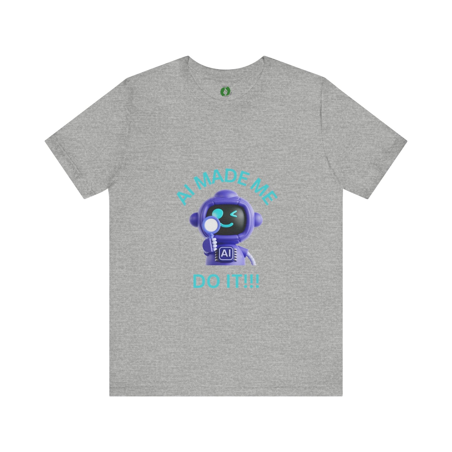 AI Made Me Do It! Unisex Short Sleeve Tee - Fun, Casual Tech Shirt for All Ages Humour Joke Clothing