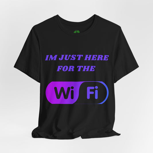 Funny WiFi Lover Unisex Tee - Im Just Here for the WiFi