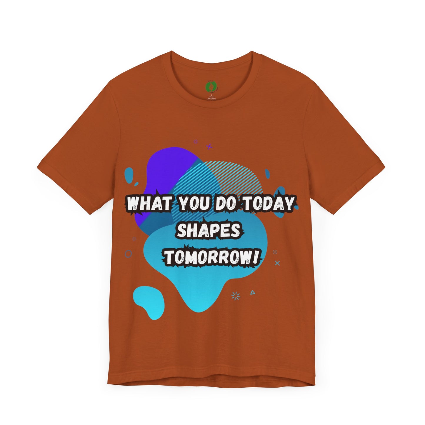 Motivational Clothing Graphic Tee - 'What You Do Today Shapes Tomorrow'